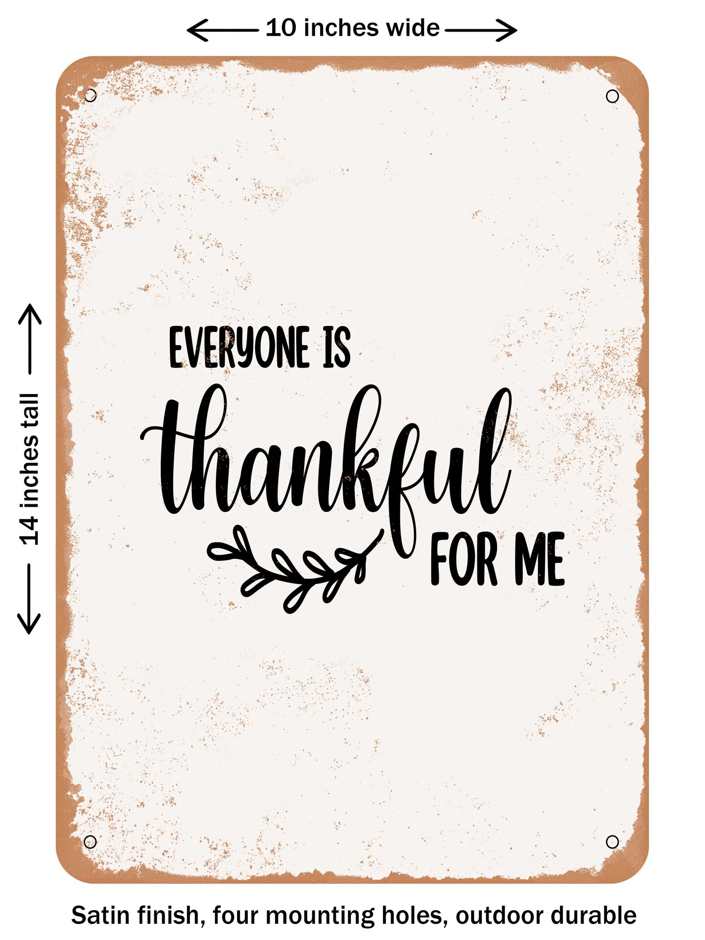 DECORATIVE METAL SIGN - Everyone is Thankful For Me - 4 - Vintage Rusty Look