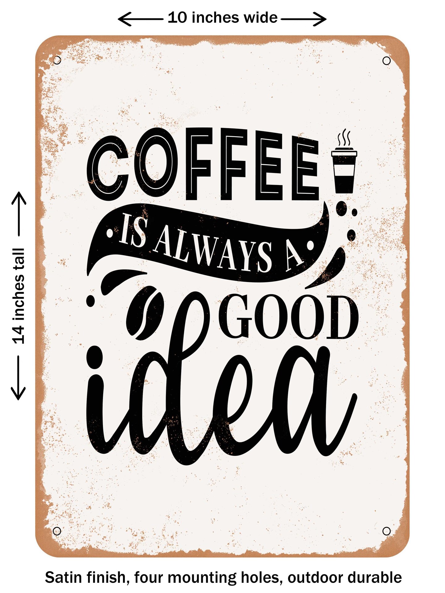 DECORATIVE METAL SIGN - Coffee is Always a Good Idea - 5 - Vintage Rusty Look