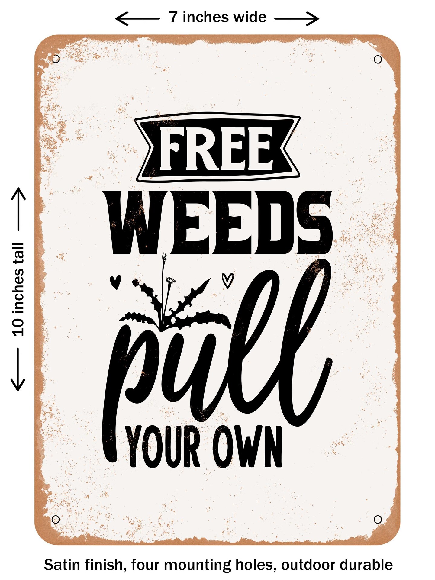 DECORATIVE METAL SIGN - Free Weeds Pull Your Own  - Vintage Rusty Look