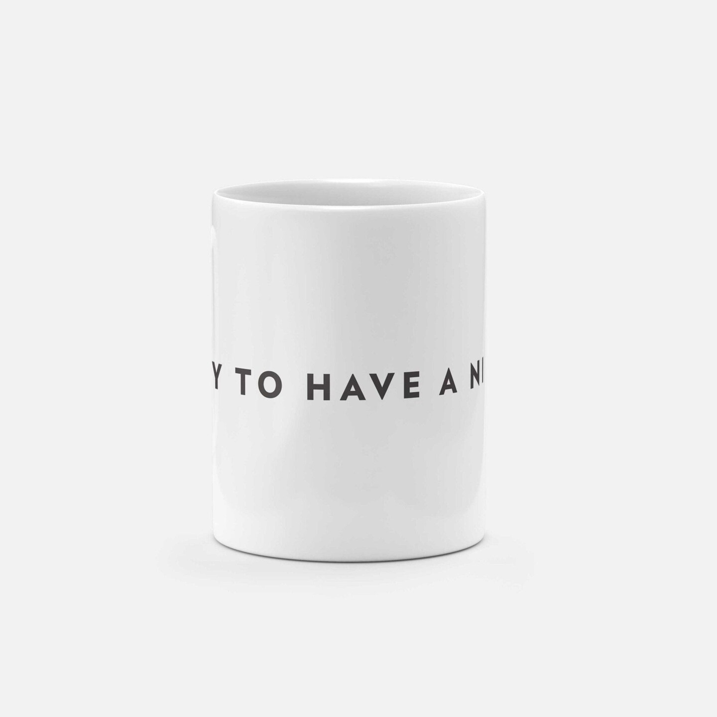 Nice Day to Have a Nice Day 11oz Mug