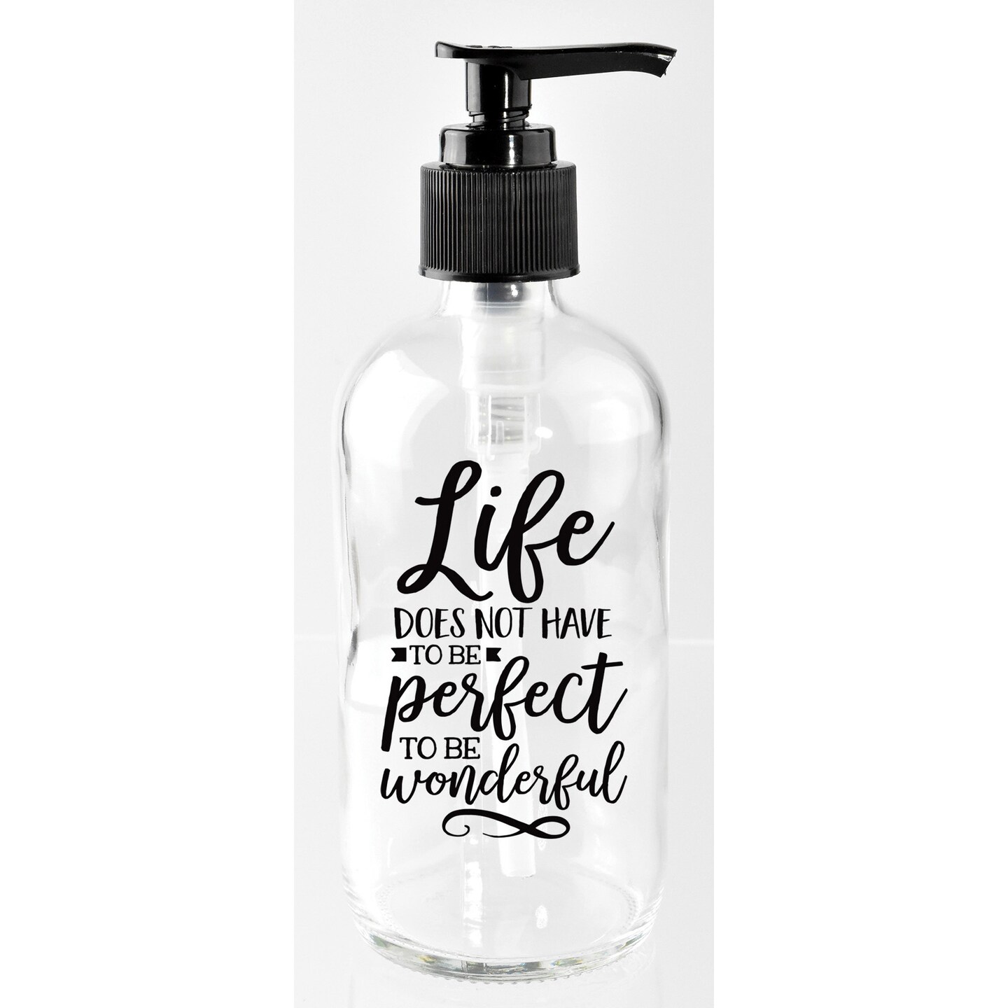 Life does not have to be perfect to be wonderful 8 oz Glass Soap Dispenser