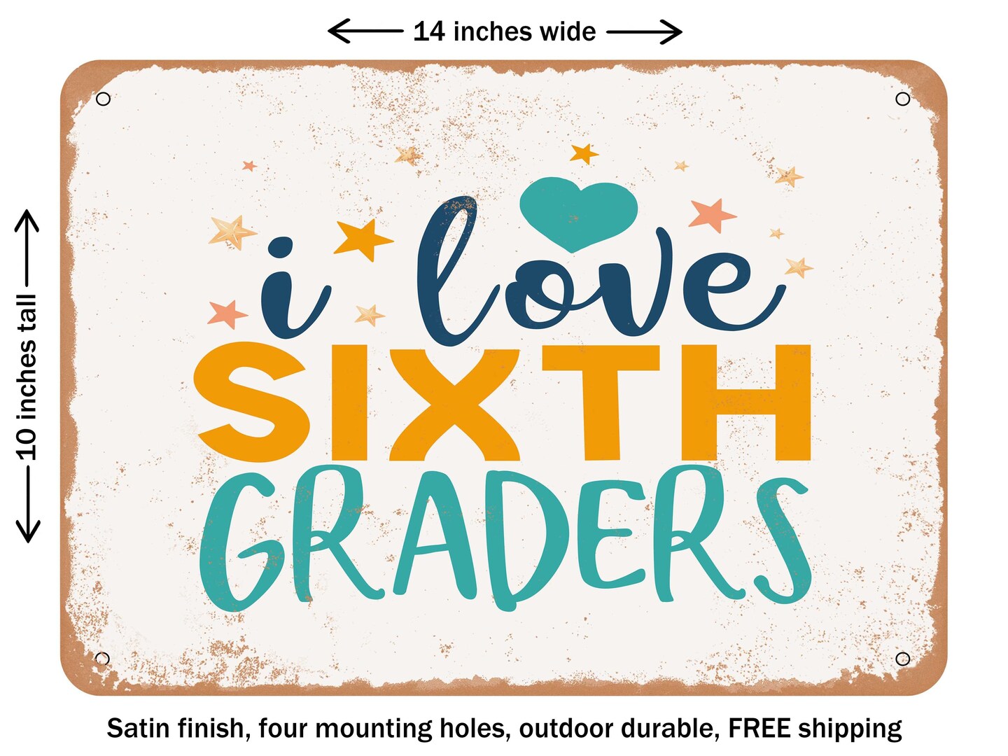 DECORATIVE METAL SIGN - I Love Sixth Graders - Vintage Rusty Look