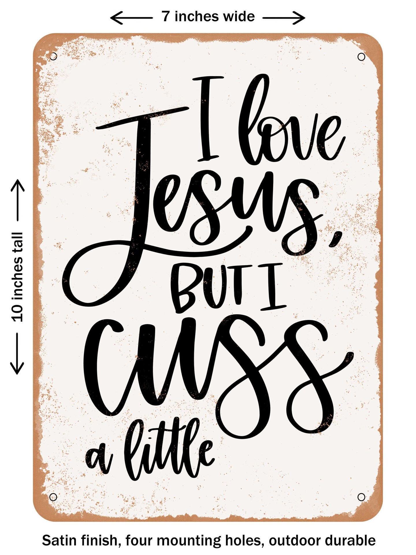 DECORATIVE METAL SIGN - Love Jesus But Cuss a Little  - Vintage Rusty Look