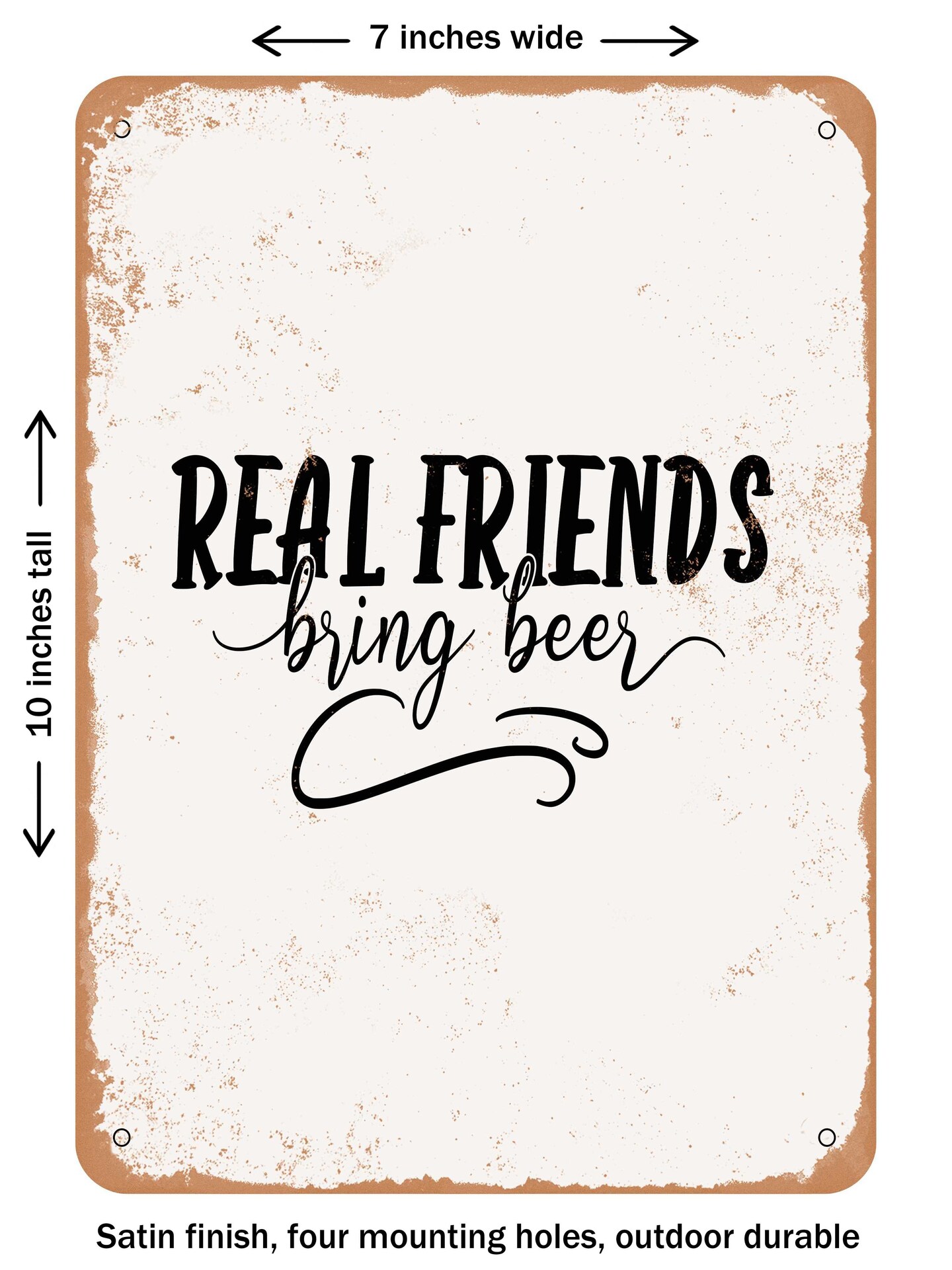 DECORATIVE METAL SIGN - Real Friends Bring Beer  - Vintage Rusty Look