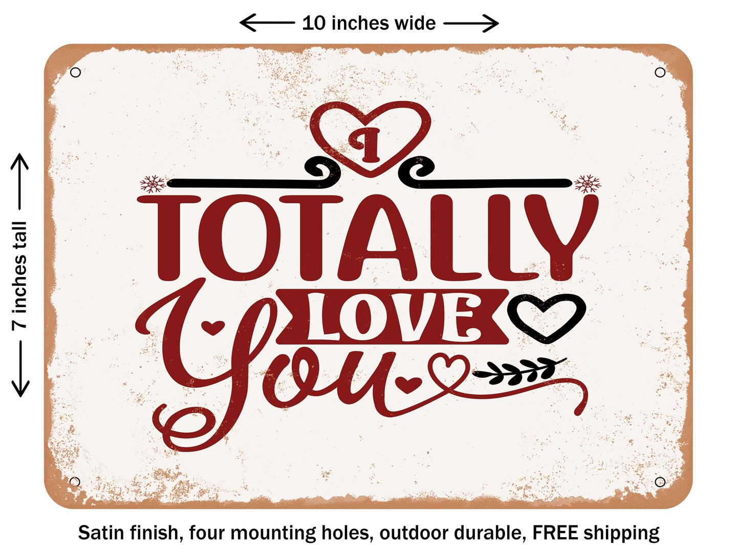 DECORATIVE METAL SIGN - I totally Love You - 2 - Vintage Rusty Look