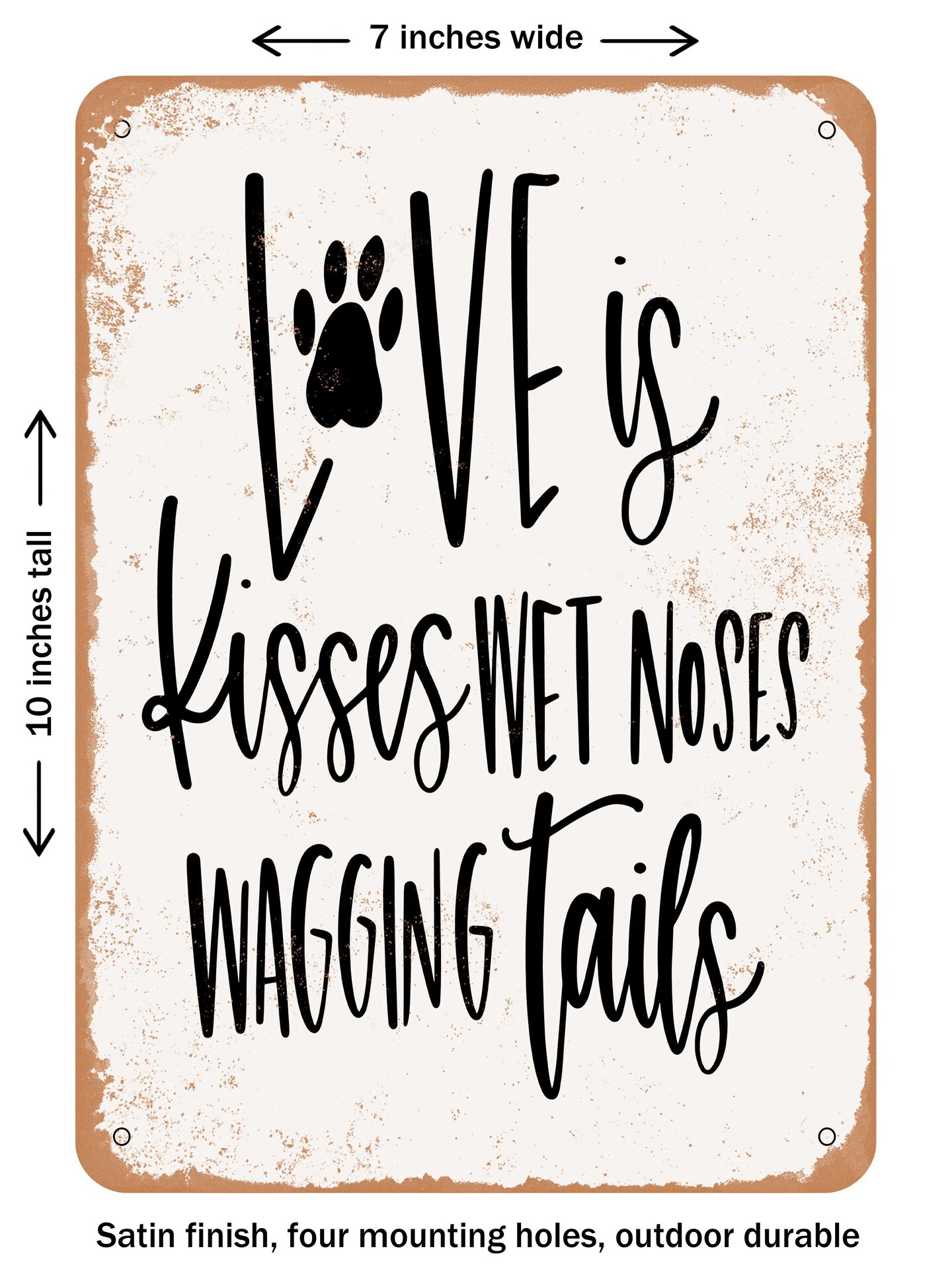 DECORATIVE METAL SIGN - Love is Kisses Wet Noses Wagging Tails  - Vintage Rusty Look