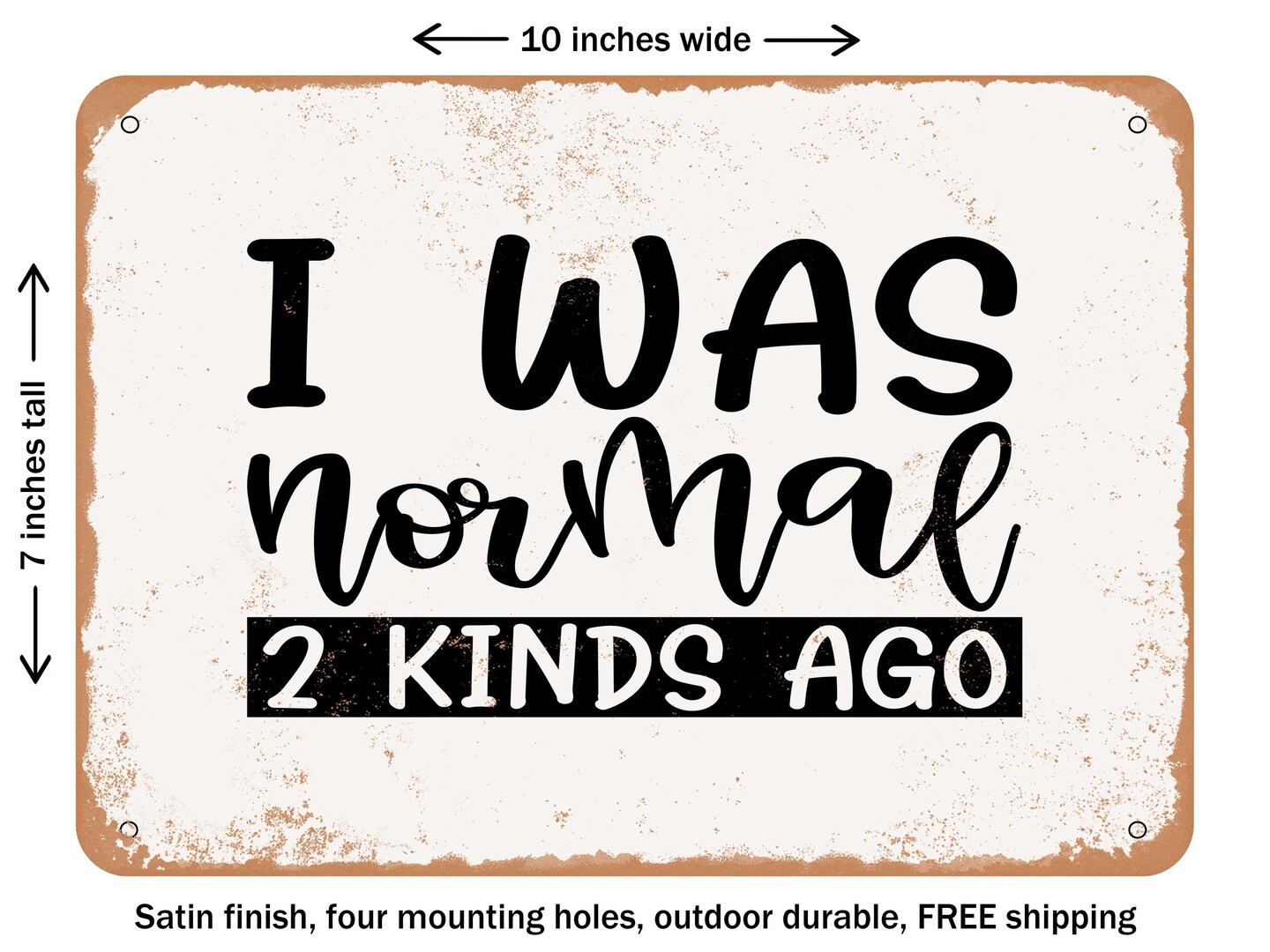 DECORATIVE METAL SIGN - I Was Normal Kinds Ago - Vintage Rusty Look ...