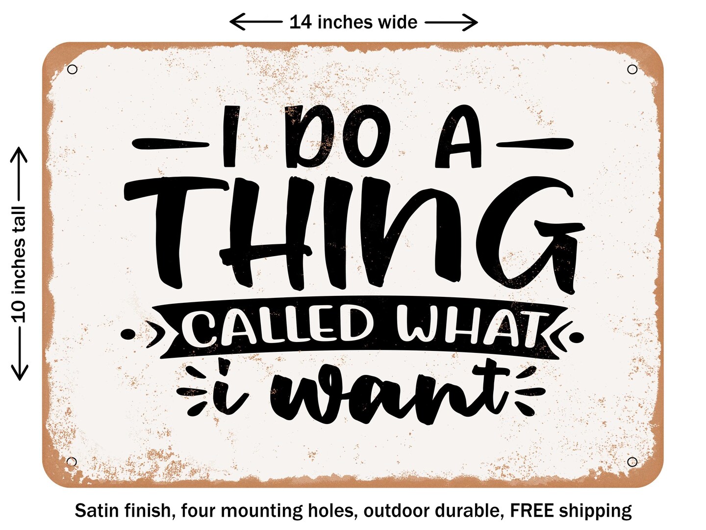 DECORATIVE METAL SIGN - I Do a Thing Called What I Want - Vintage Rusty Look