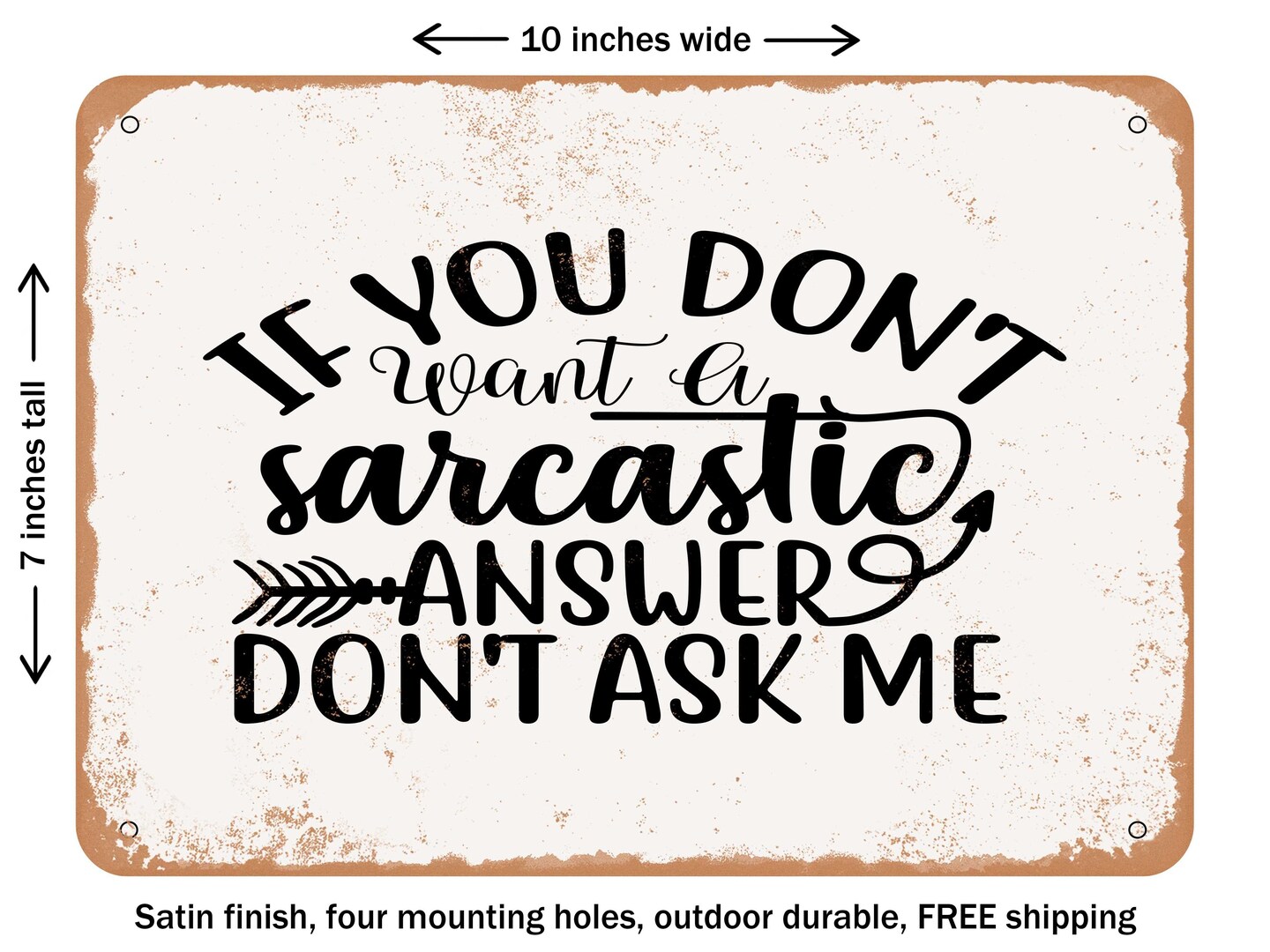 DECORATIVE METAL SIGN - If You Don't Want a Sarcastic Answer Don't Ask ...
