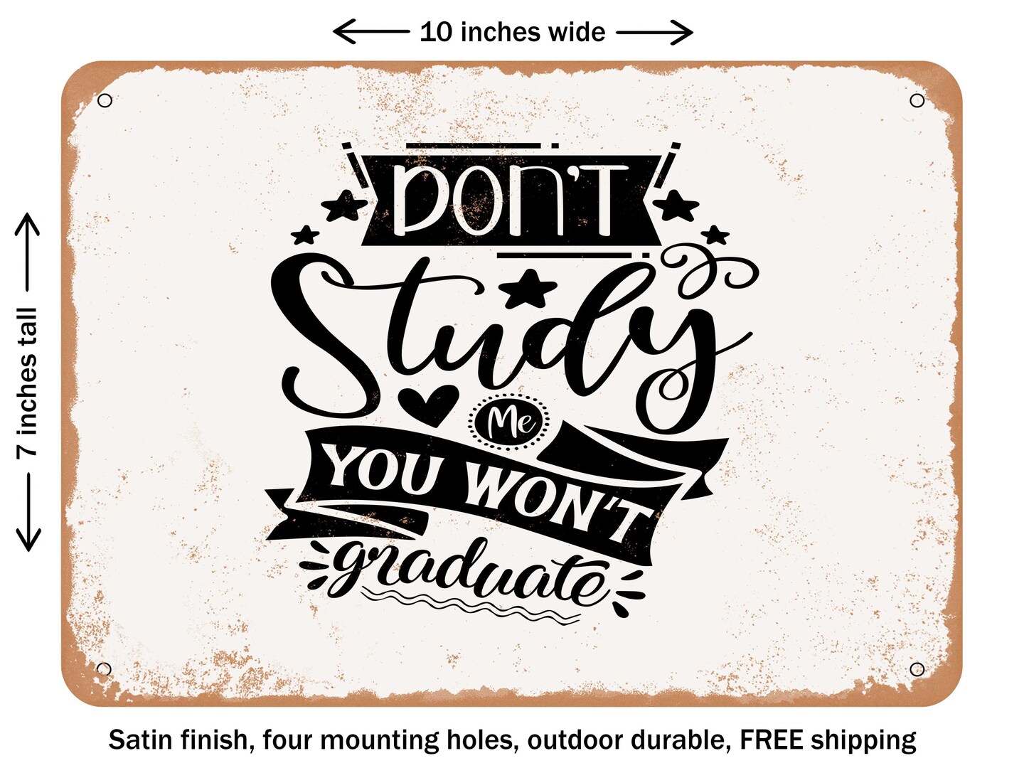 DECORATIVE METAL SIGN - Don&#x27;t Study Me You Wont Graduate - Vintage Rusty Look