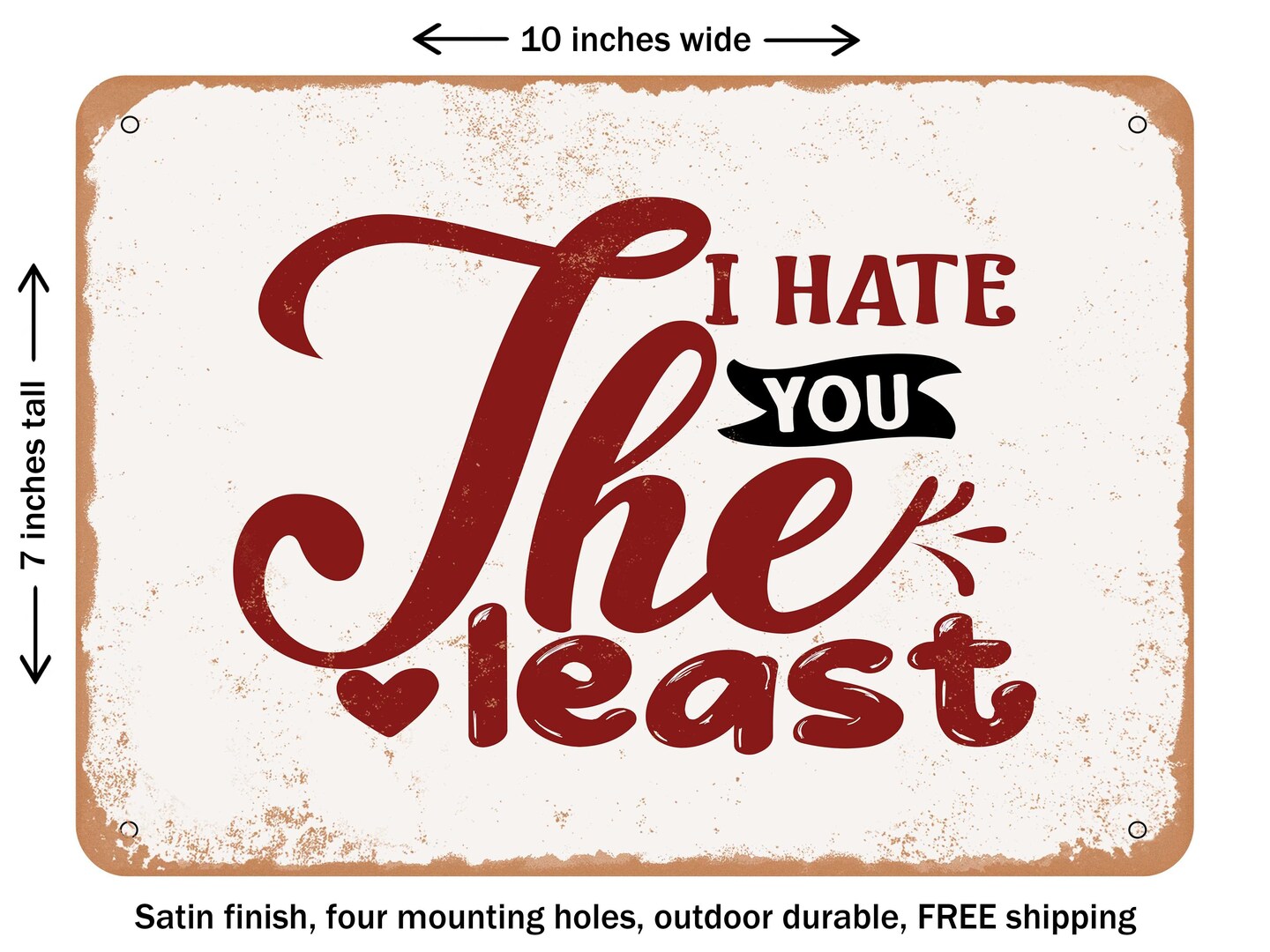 DECORATIVE METAL SIGN - I Hate You the Least - 2 - Vintage Rusty Look