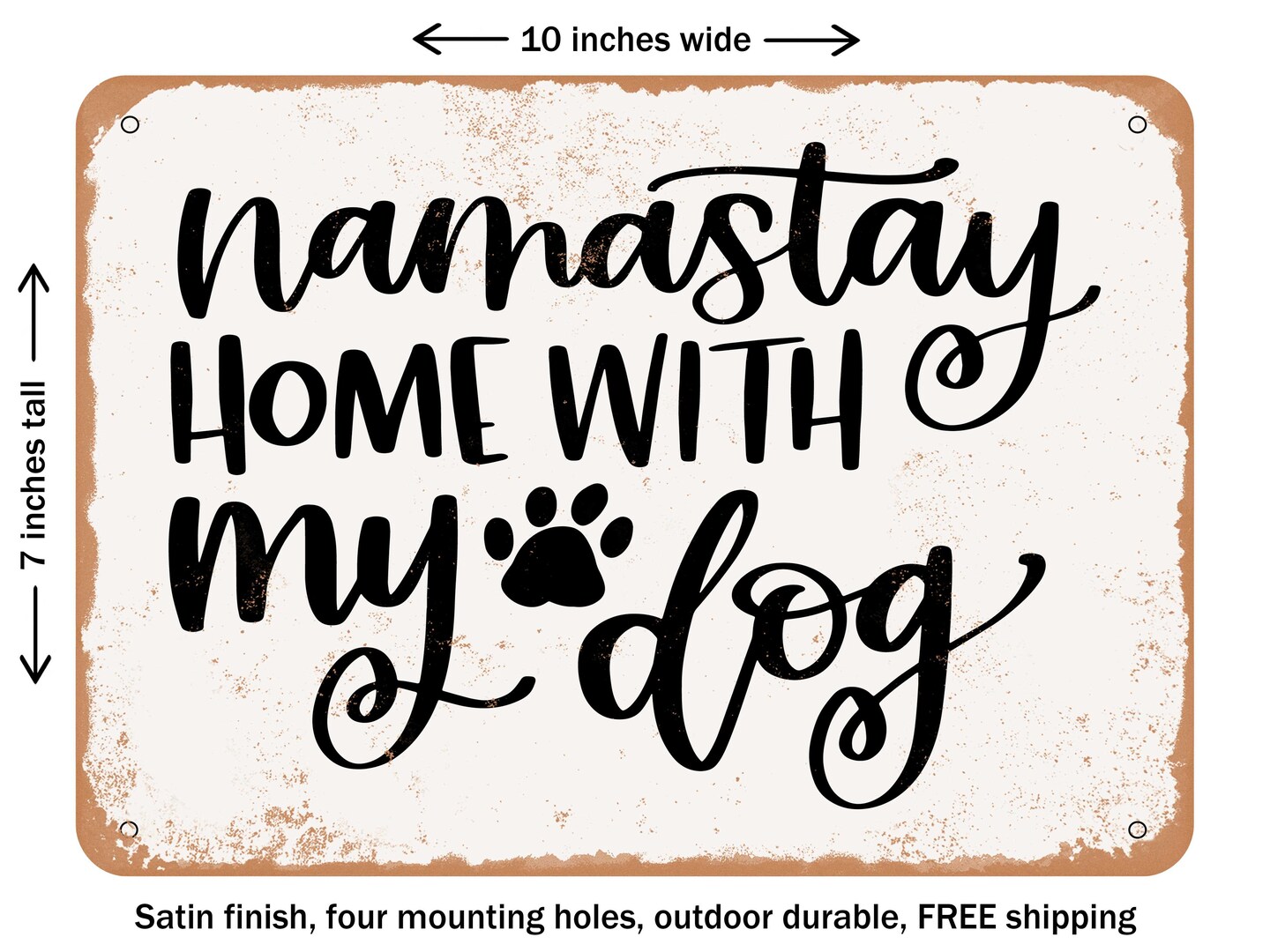 DECORATIVE METAL SIGN - Namastay Home With My Dog - Vintage Rusty Look