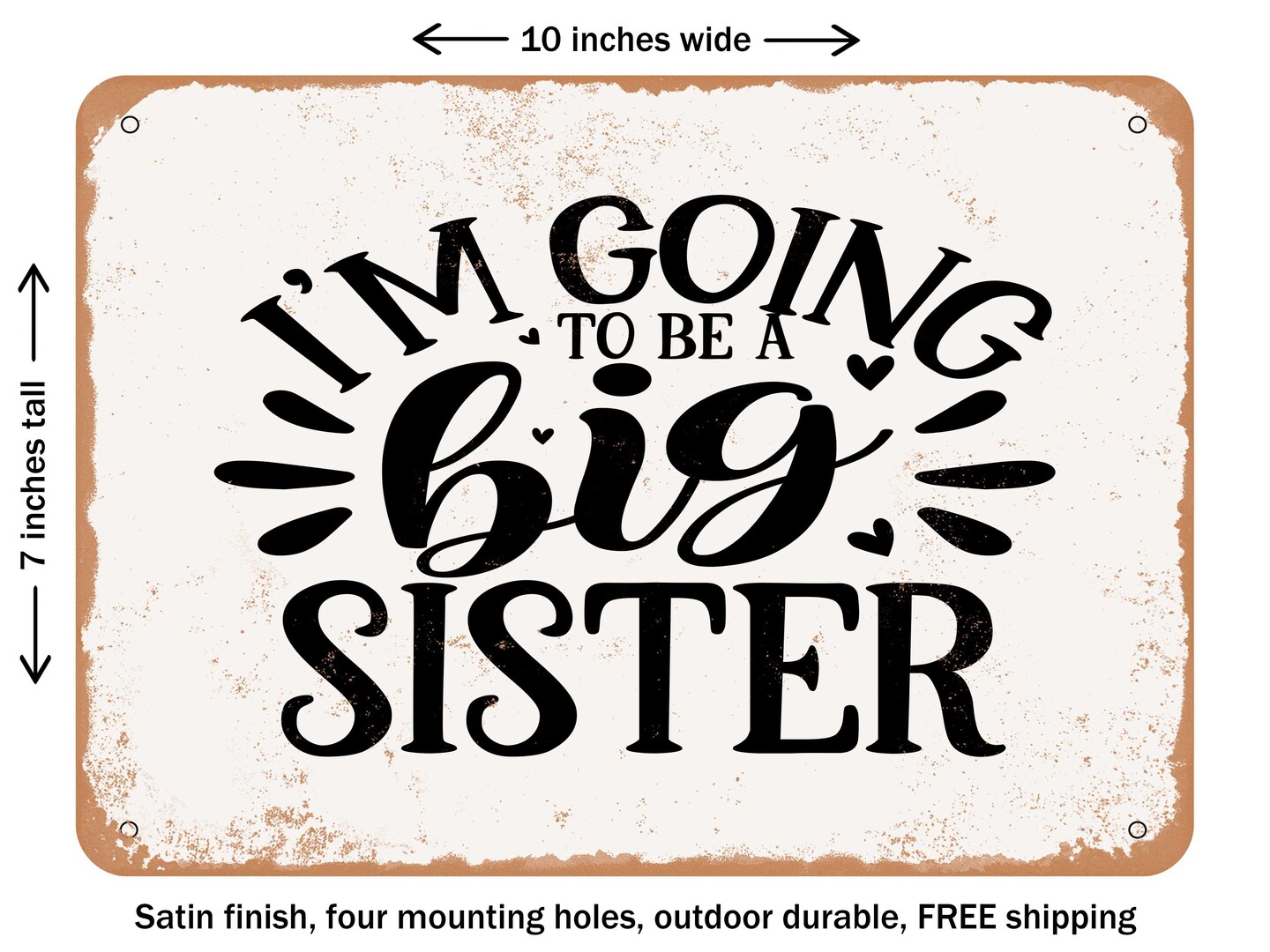 DECORATIVE METAL SIGN - I Am Going Big Sister - Vintage Rusty Look