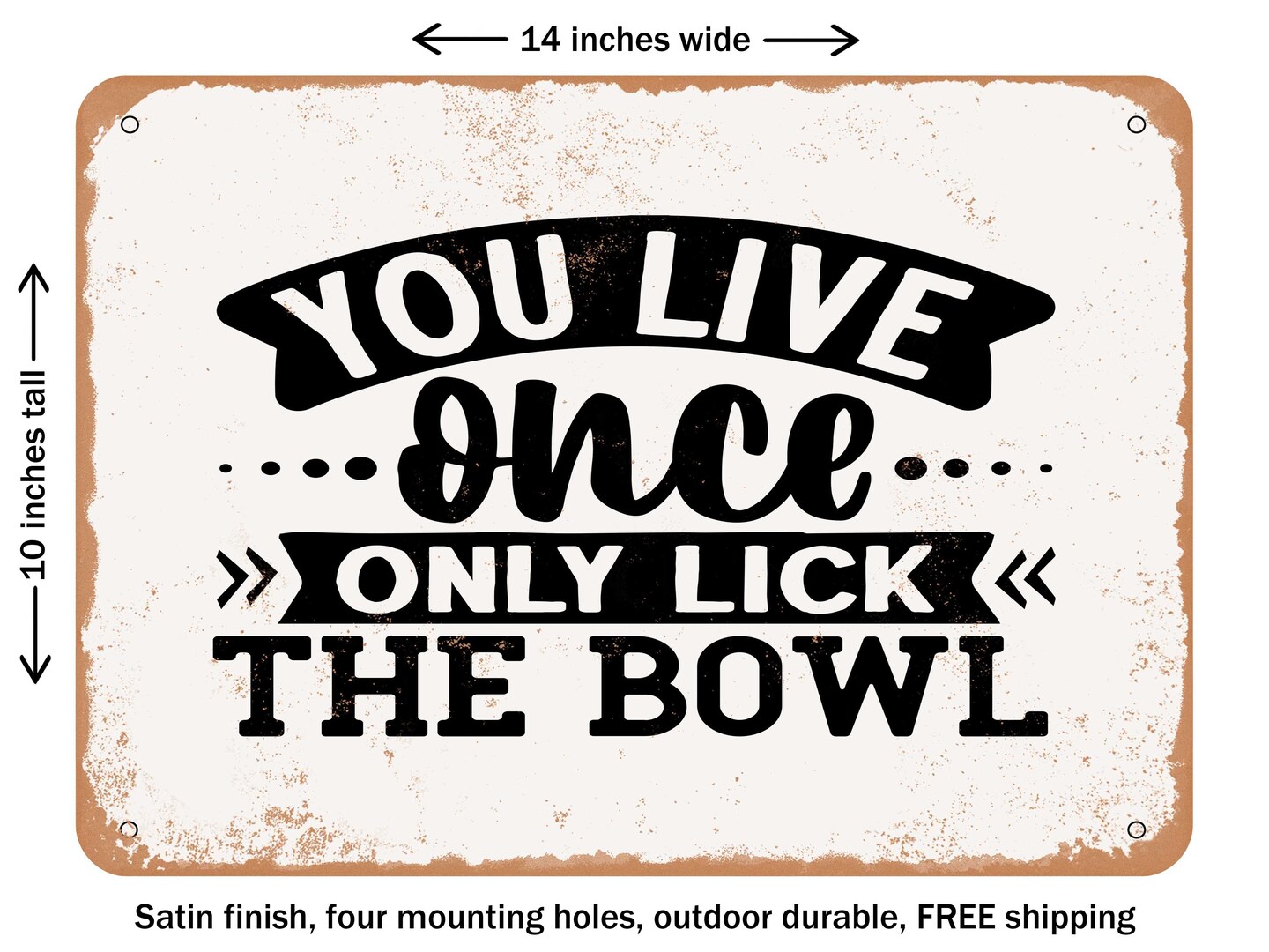 DECORATIVE METAL SIGN - You Live Once Only Lick the Bowl - Vintage Rusty Look