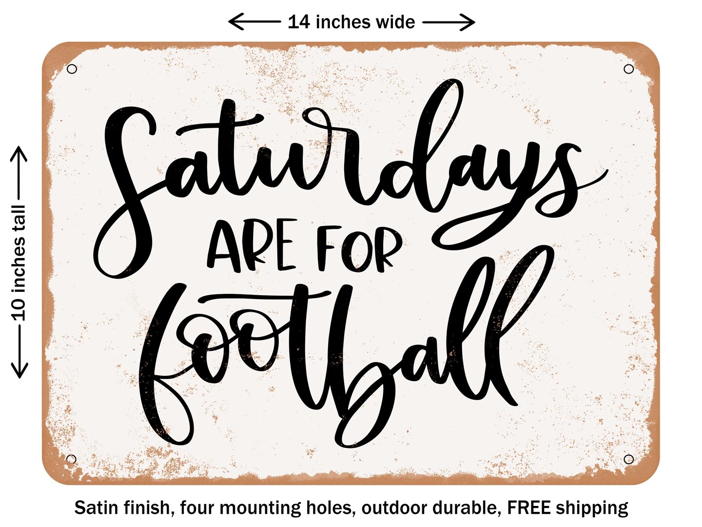 DECORATIVE METAL SIGN - Saturdays Are For Football - Vintage Rusty Look