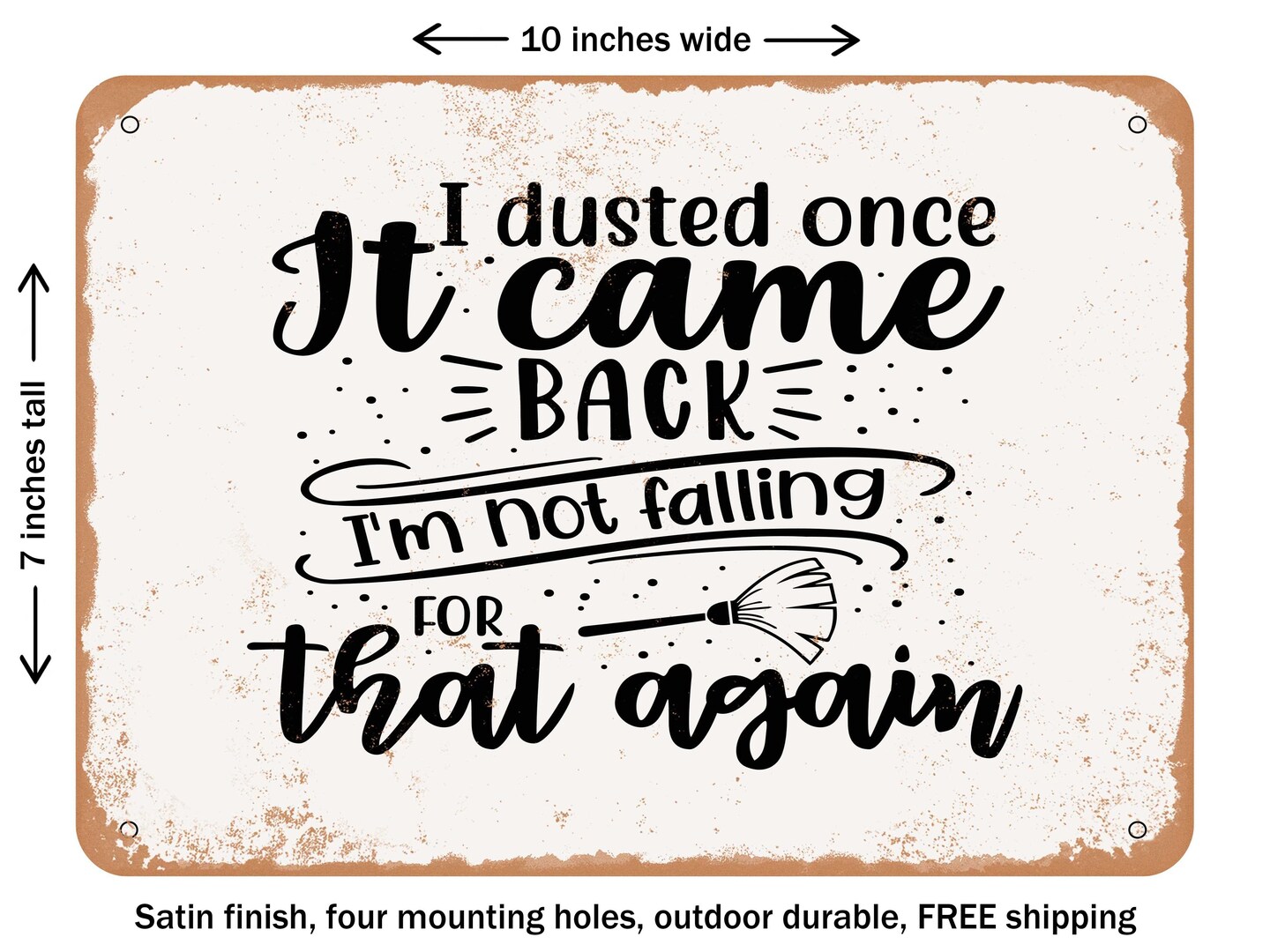 DECORATIVE METAL SIGN - I Dusted Once It Came Back I&#x27;m Not Falling For That Again - Vintage Rusty Look