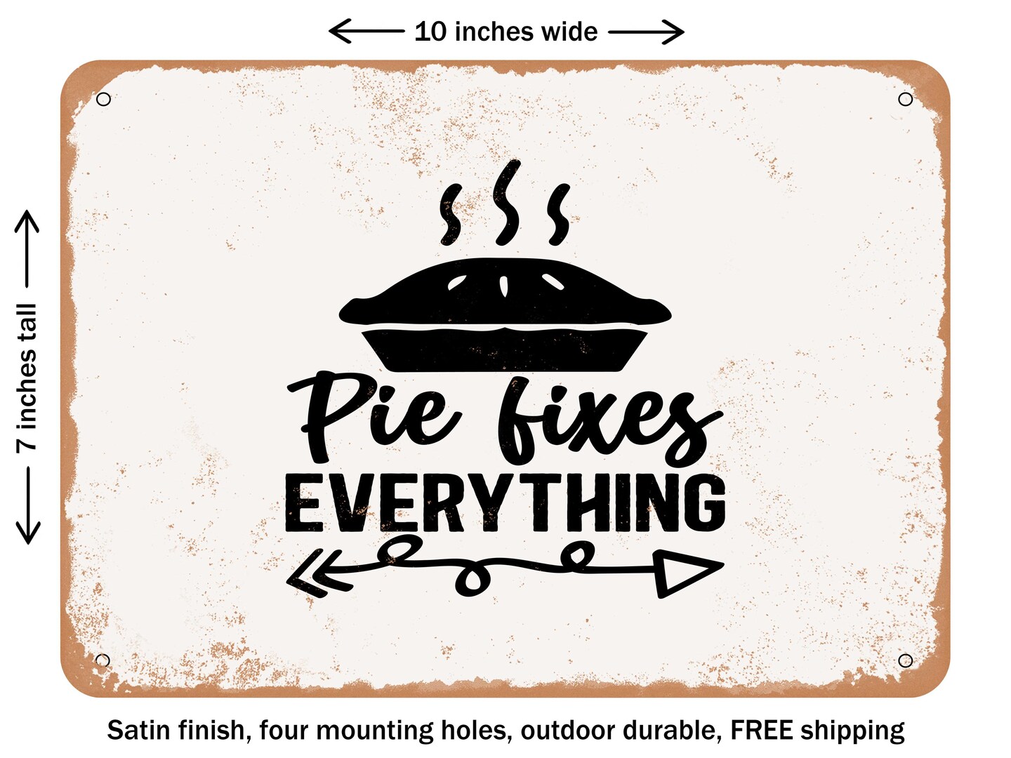 DECORATIVE METAL SIGN - Pie Fixes Everything - Vintage Rusty Look