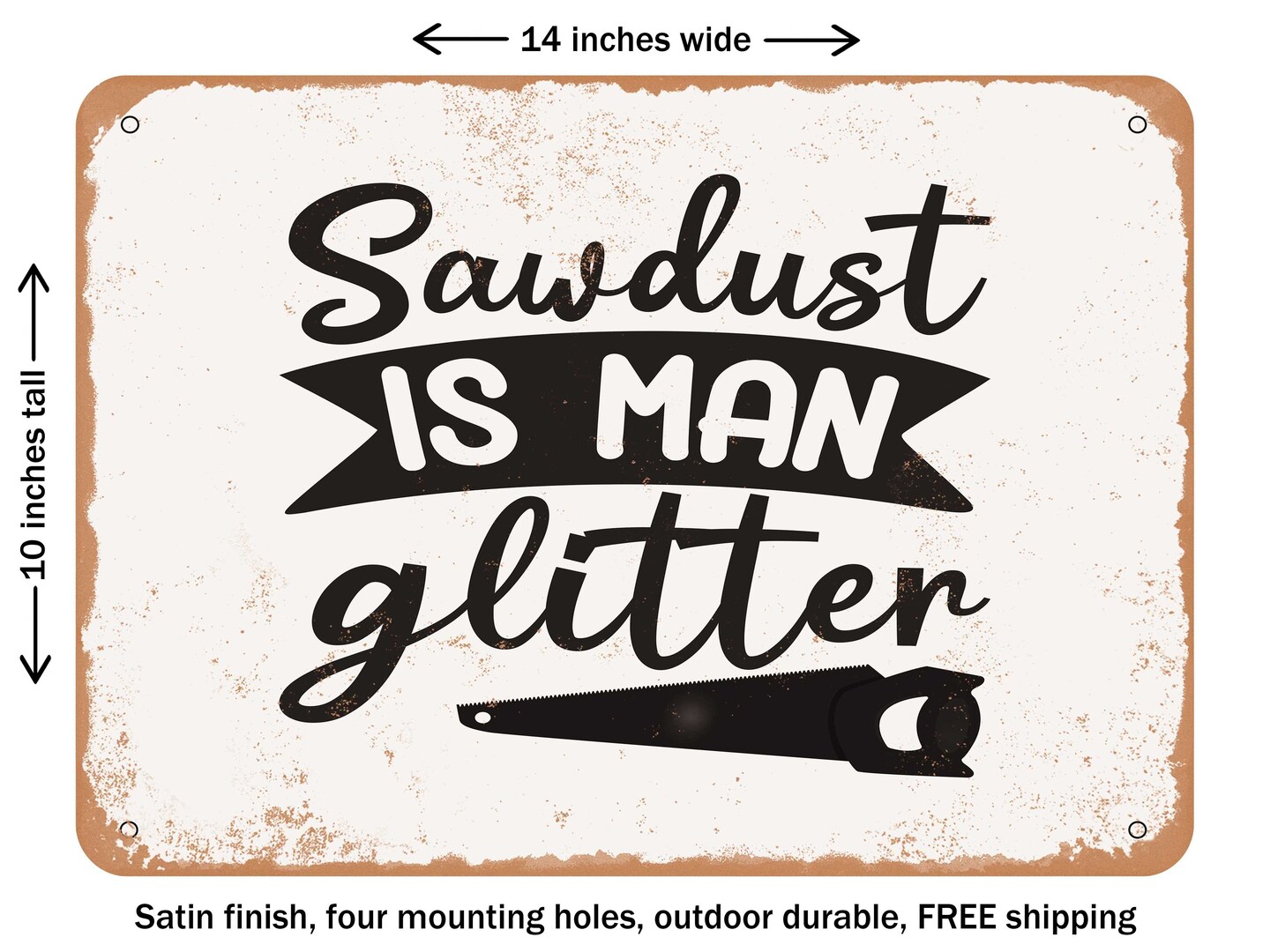 DECORATIVE METAL SIGN - Sawdust is Man Glitter - Vintage Rusty Look