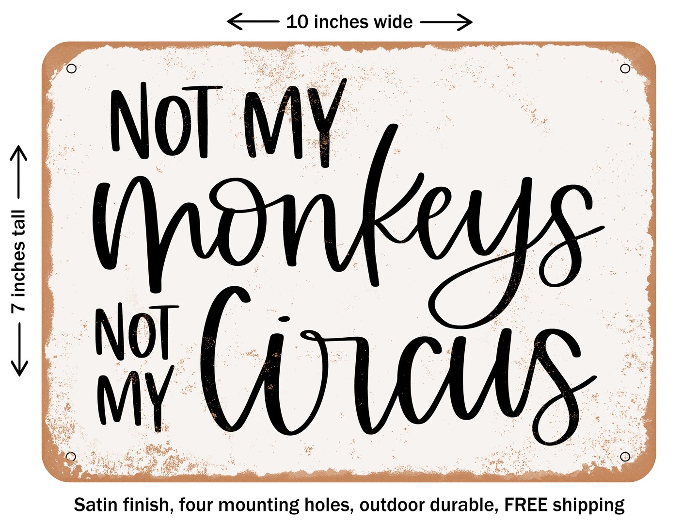 DECORATIVE METAL SIGN - Not My Monkeys Not My Circus - Vintage Rusty Look