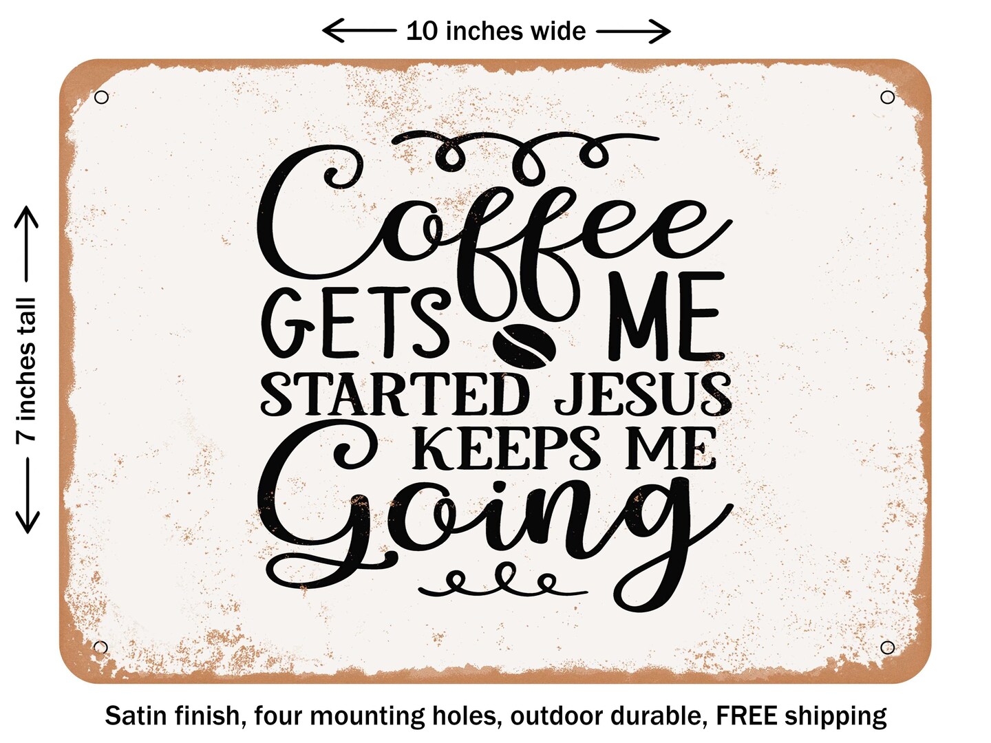 DECORATIVE METAL SIGN - Coffee Gets Me Started Jesus Keeps Me Going - Vintage Rusty Look