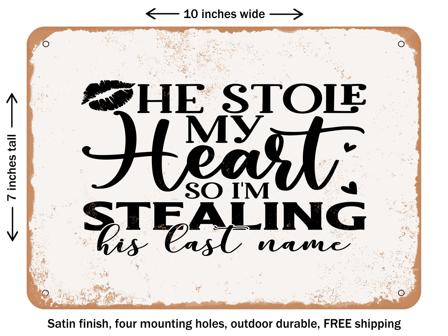 DECORATIVE METAL SIGN - He Stole My Heart So I&#x27;m Stealing His Last Name - Vintage Rusty Look
