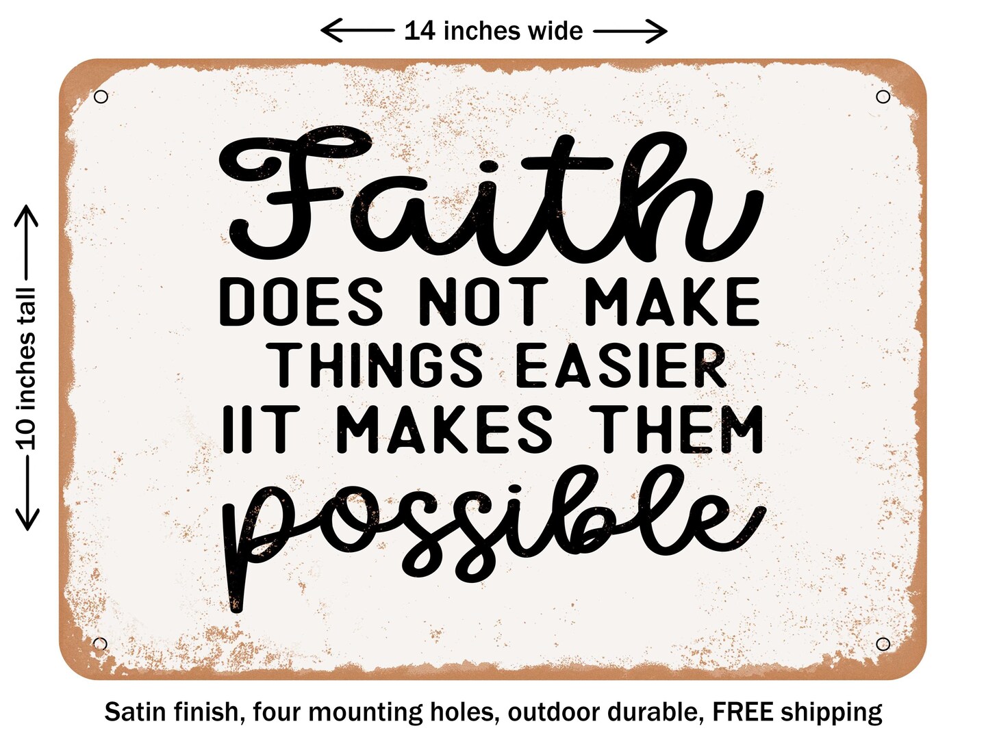 DECORATIVE METAL SIGN - Faith Does Not Make Things Easier It Makes them Po - Vintage Rusty Look