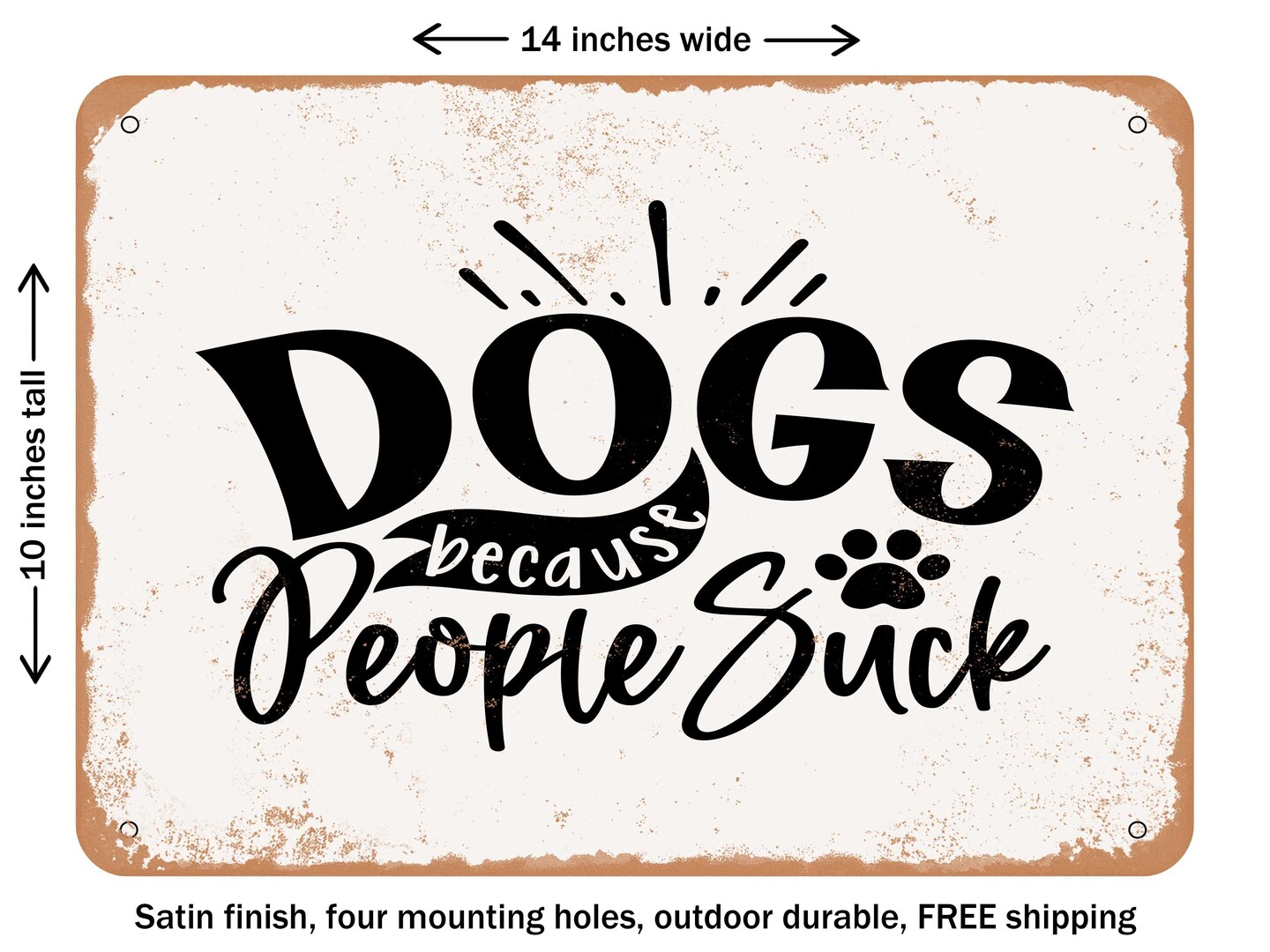 DECORATIVE METAL SIGN - Dogs Because People Suck - 3 - Vintage Rusty Look