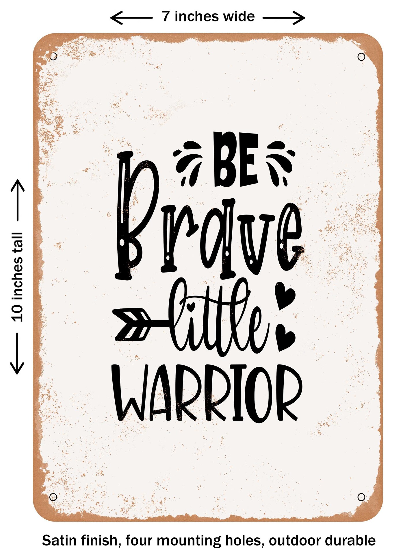 DECORATIVE METAL SIGN - Be Brave Little Warrior - 2  - Vintage Rusty Look