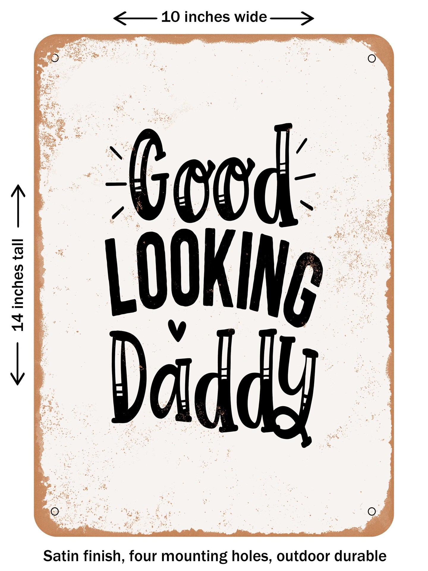 DECORATIVE METAL SIGN - Good Looking Daddy - Vintage Rusty Look