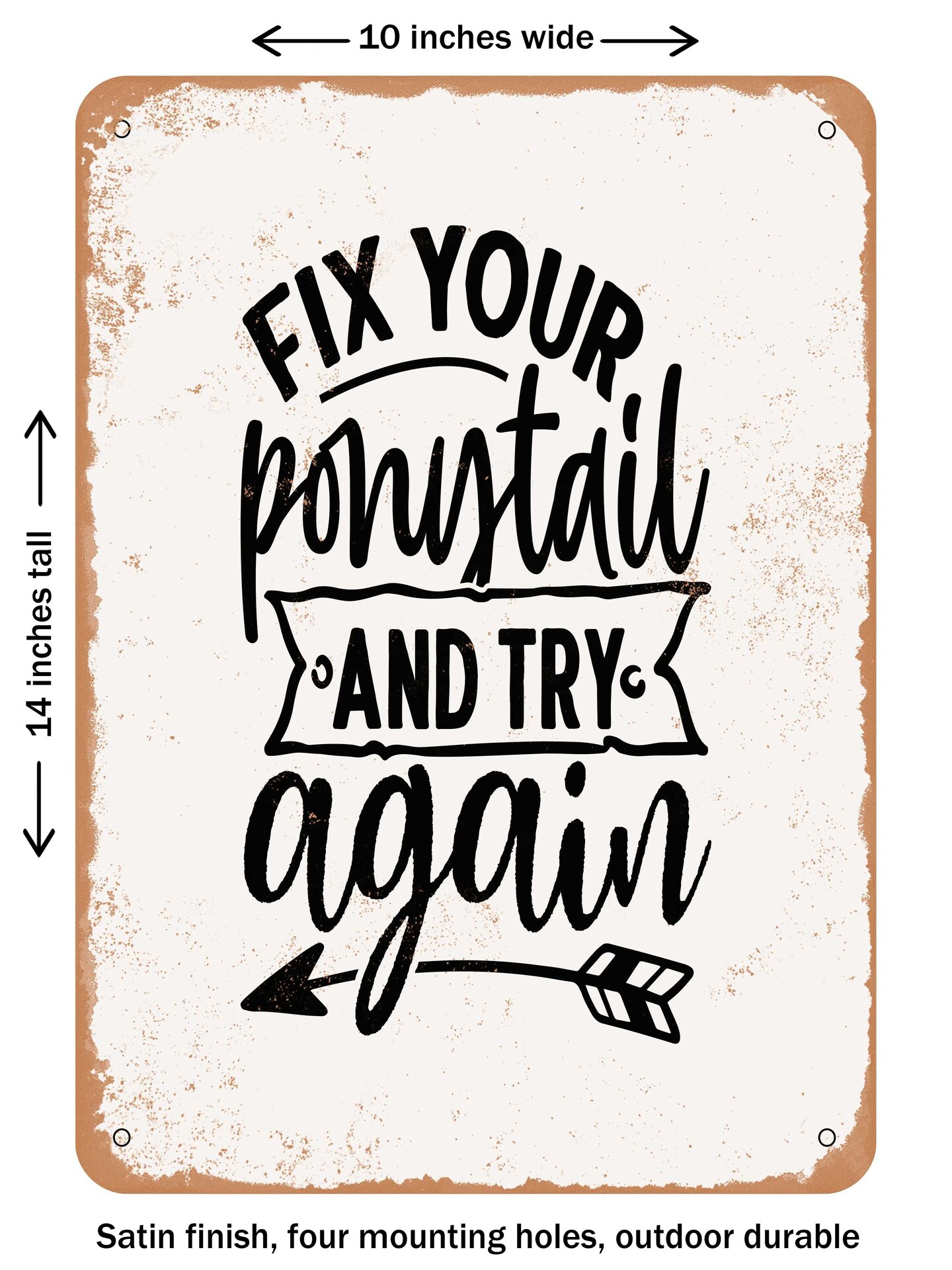 DECORATIVE METAL SIGN - Fix Your Ponytail and Try Again - Vintage Rusty Look