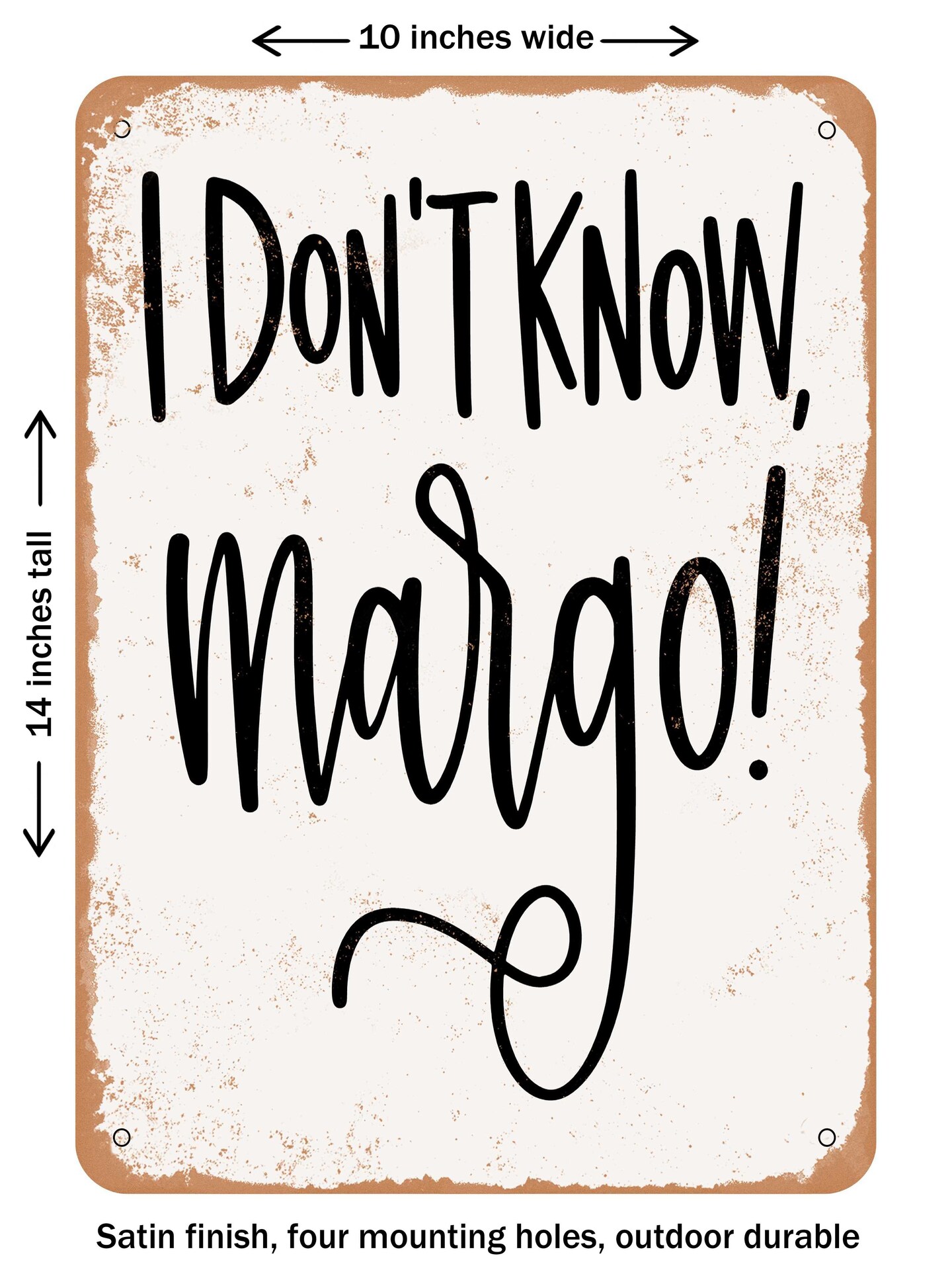 DECORATIVE METAL SIGN - I Don't Know Margo - Vintage Rusty Look