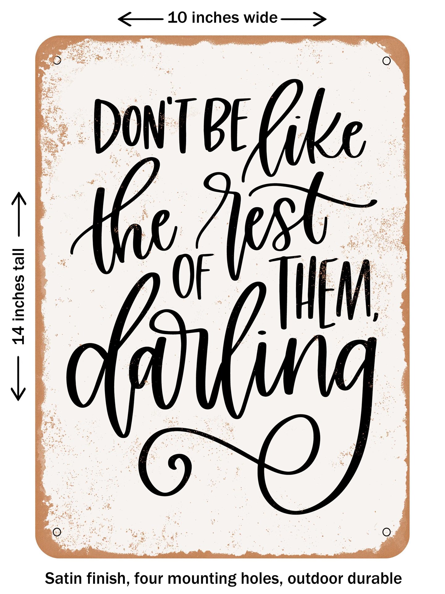 DECORATIVE METAL SIGN - Don't Be Like the Rest of them Darling - Vintage Rusty Look