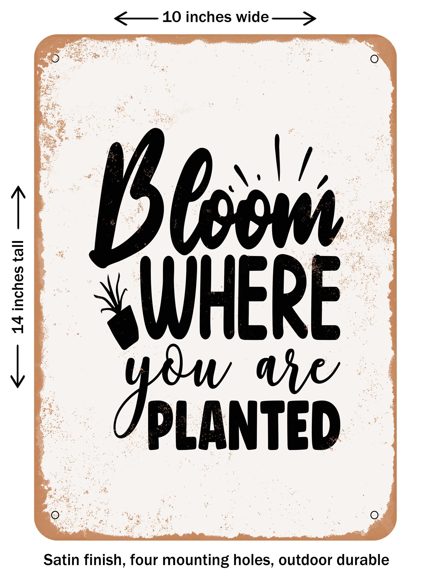 DECORATIVE METAL SIGN - Bloom Where You Are Planted - Vintage Rusty Look