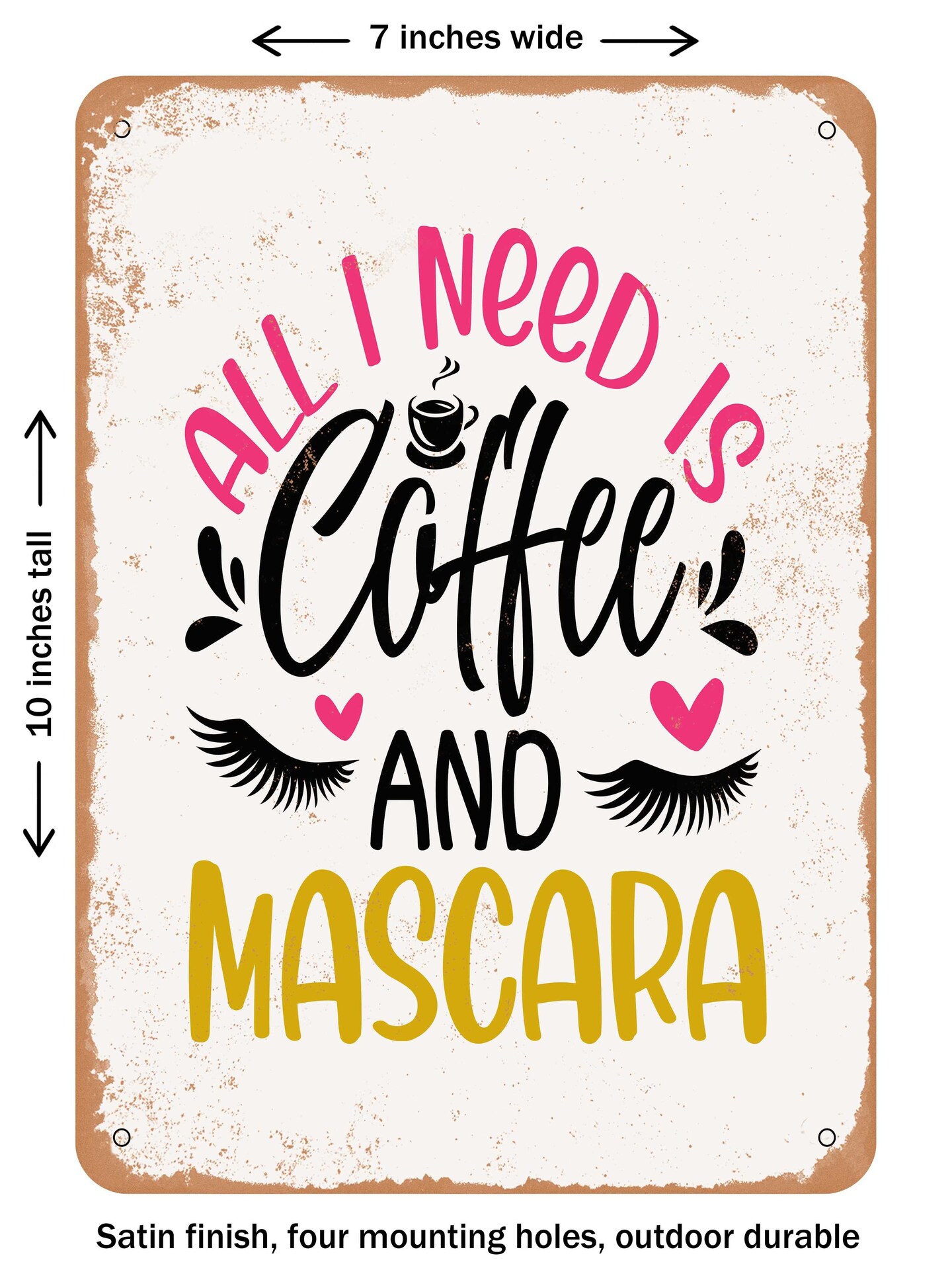 DECORATIVE METAL SIGN - All I Need is Coffee and Mascara  - Vintage Rusty Look