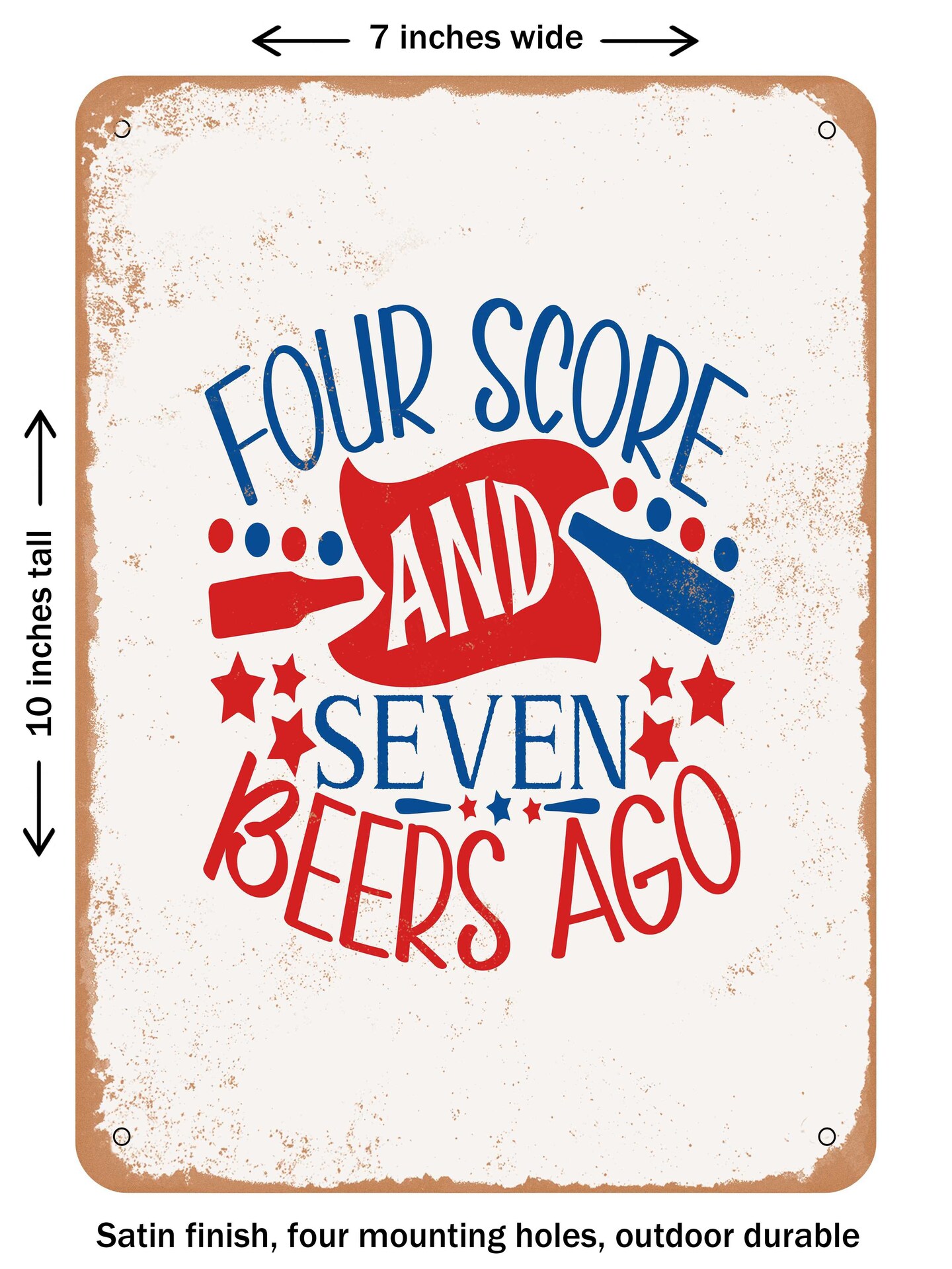 DECORATIVE METAL SIGN - Four Score and Seven Beers Ago - 2 - Vintage Rusty Look