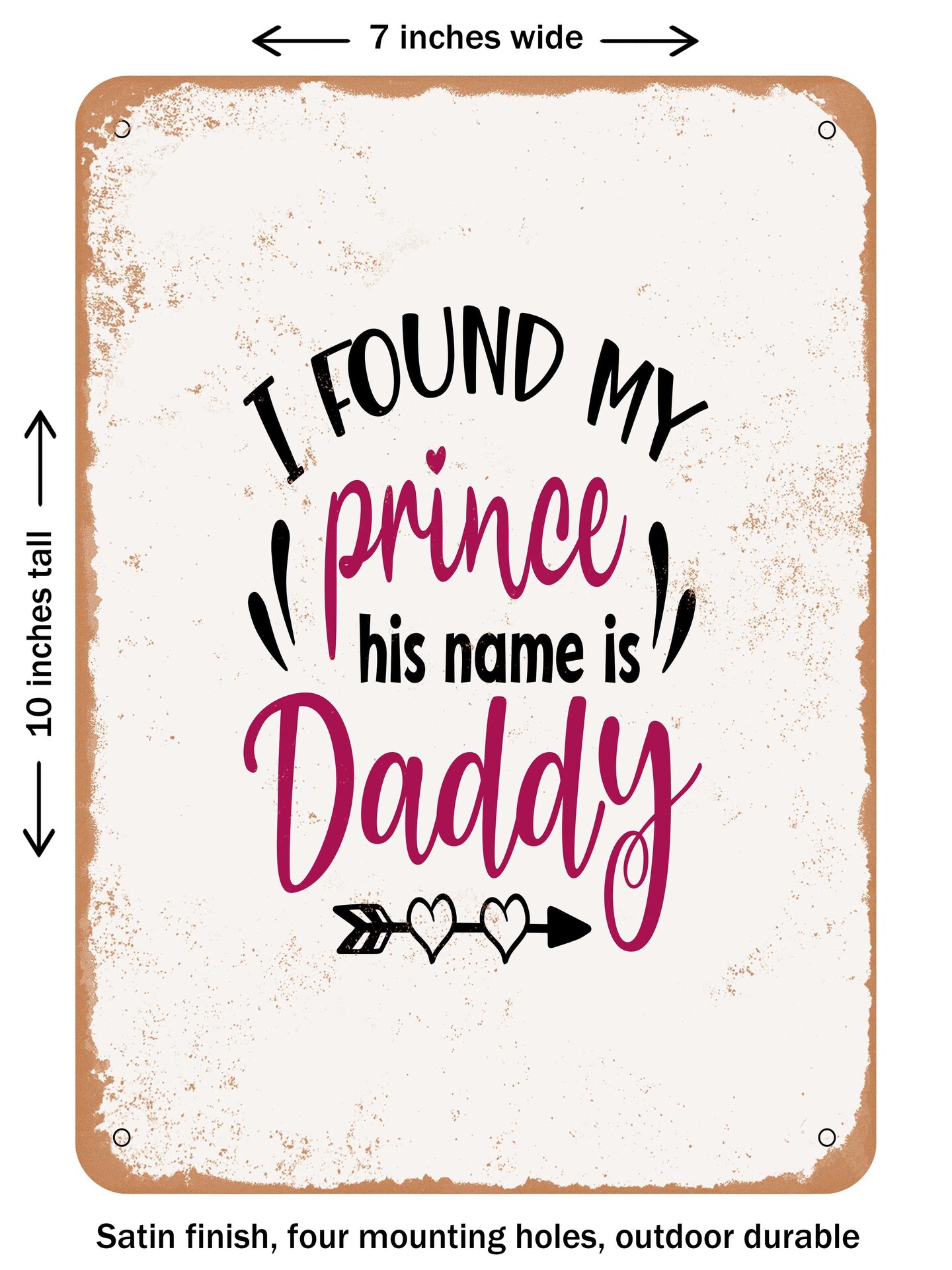 DECORATIVE METAL SIGN - I Found My Prince His Name is Daddy - 3  - Vintage Rusty Look