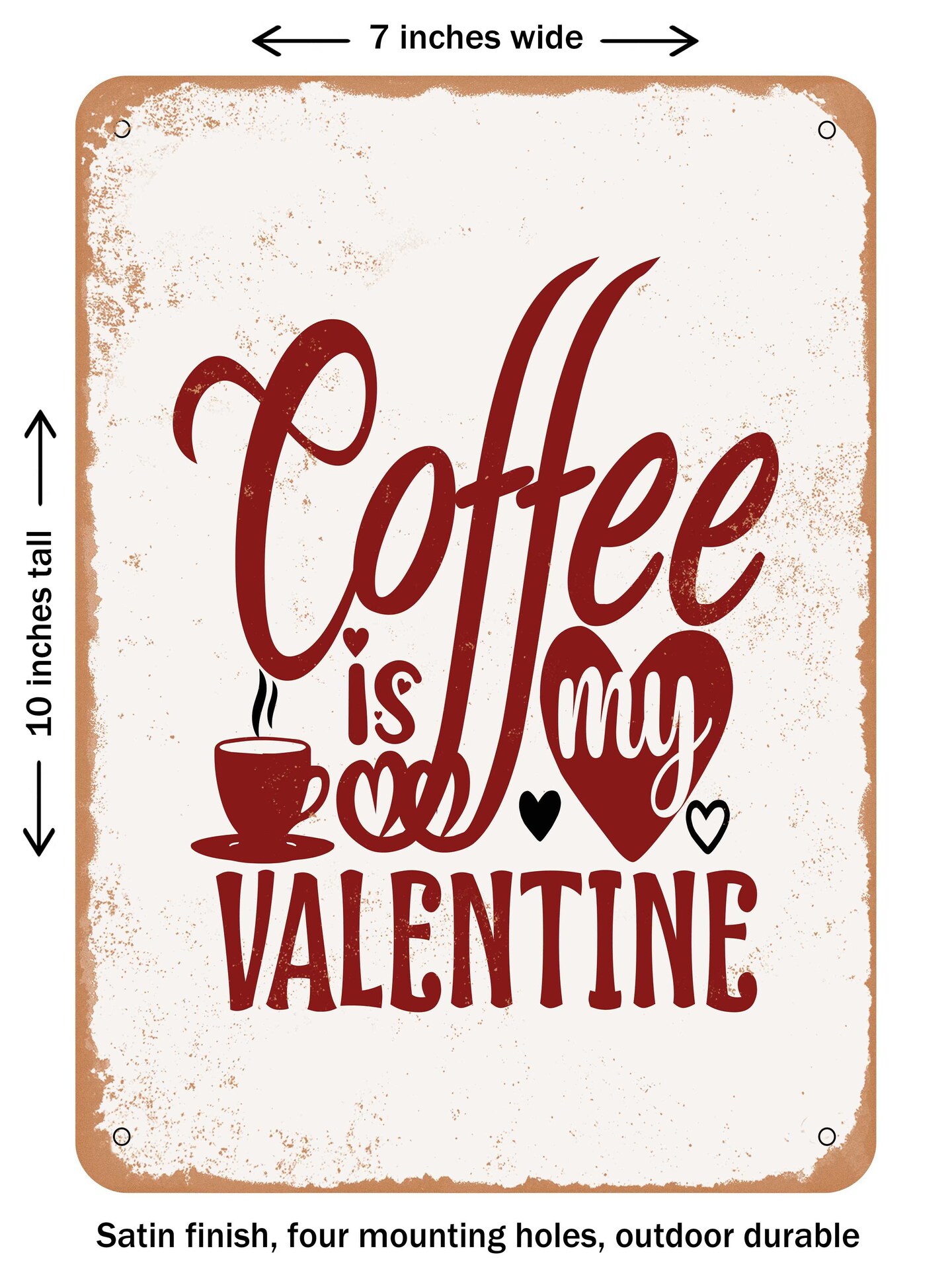 DECORATIVE METAL SIGN - Coffee is My Valentine  - Vintage Rusty Look