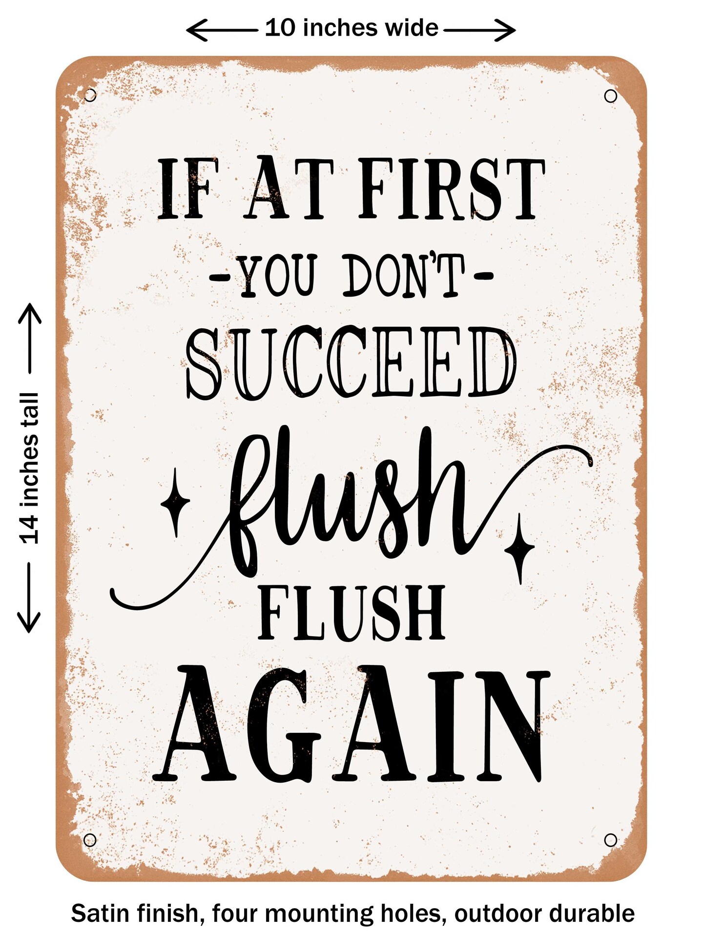 DECORATIVE METAL SIGN - If At First You Don&#x27;t Succeed Flush Flush Again  - Vintage Rusty Look