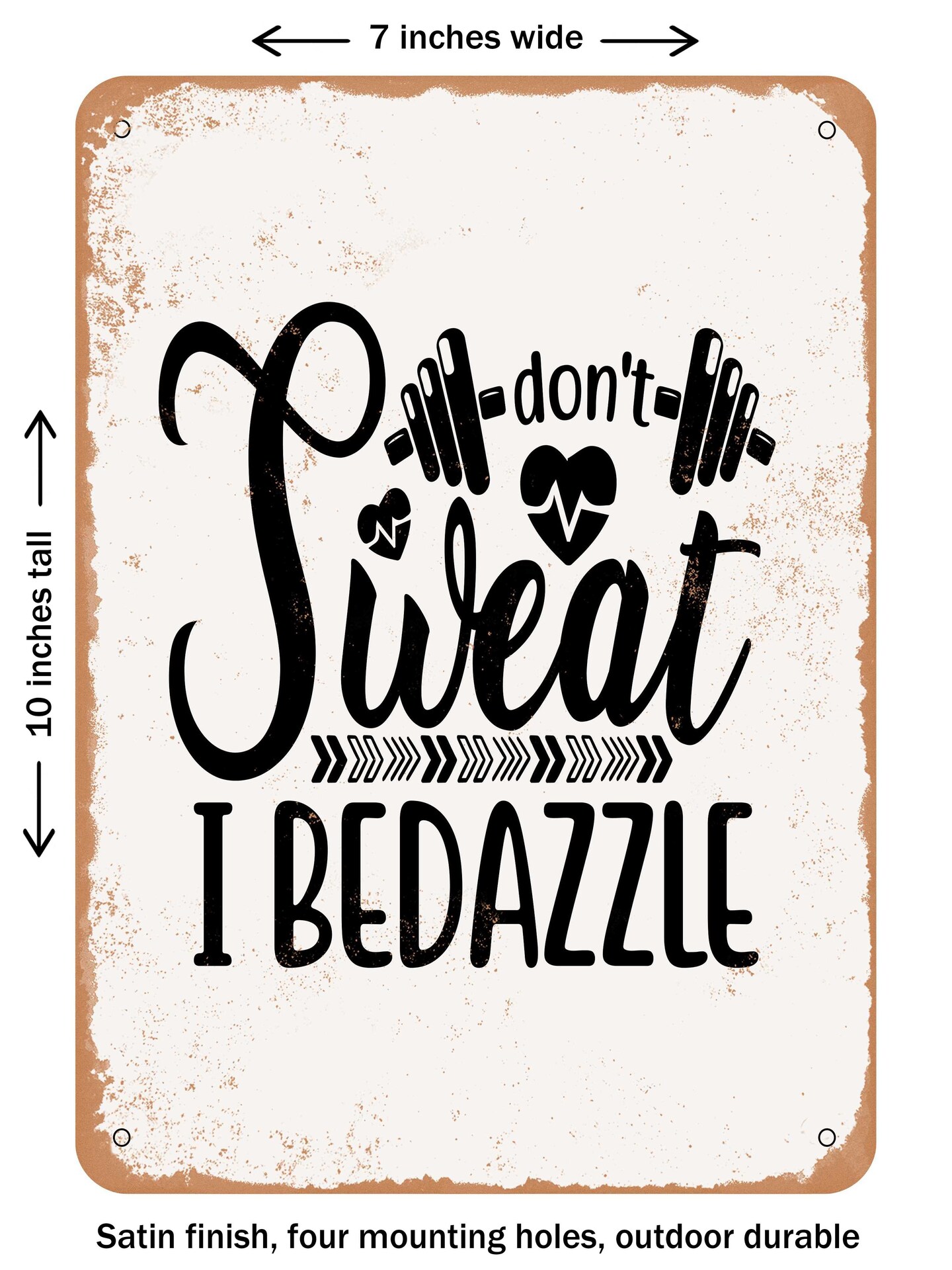 DECORATIVE METAL SIGN - I Don't Sweat I Bedazzle - Vintage Rusty Look