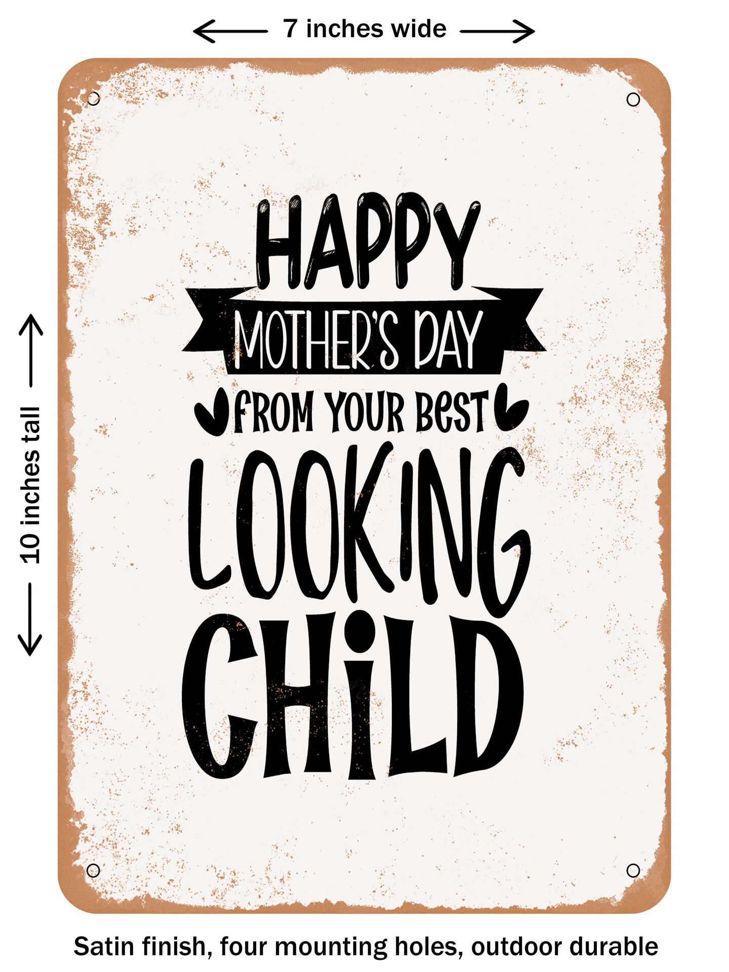 DECORATIVE METAL SIGN - Happy Mother&#x27;s Day From Your Best Looking Child  - Vintage Rusty Look