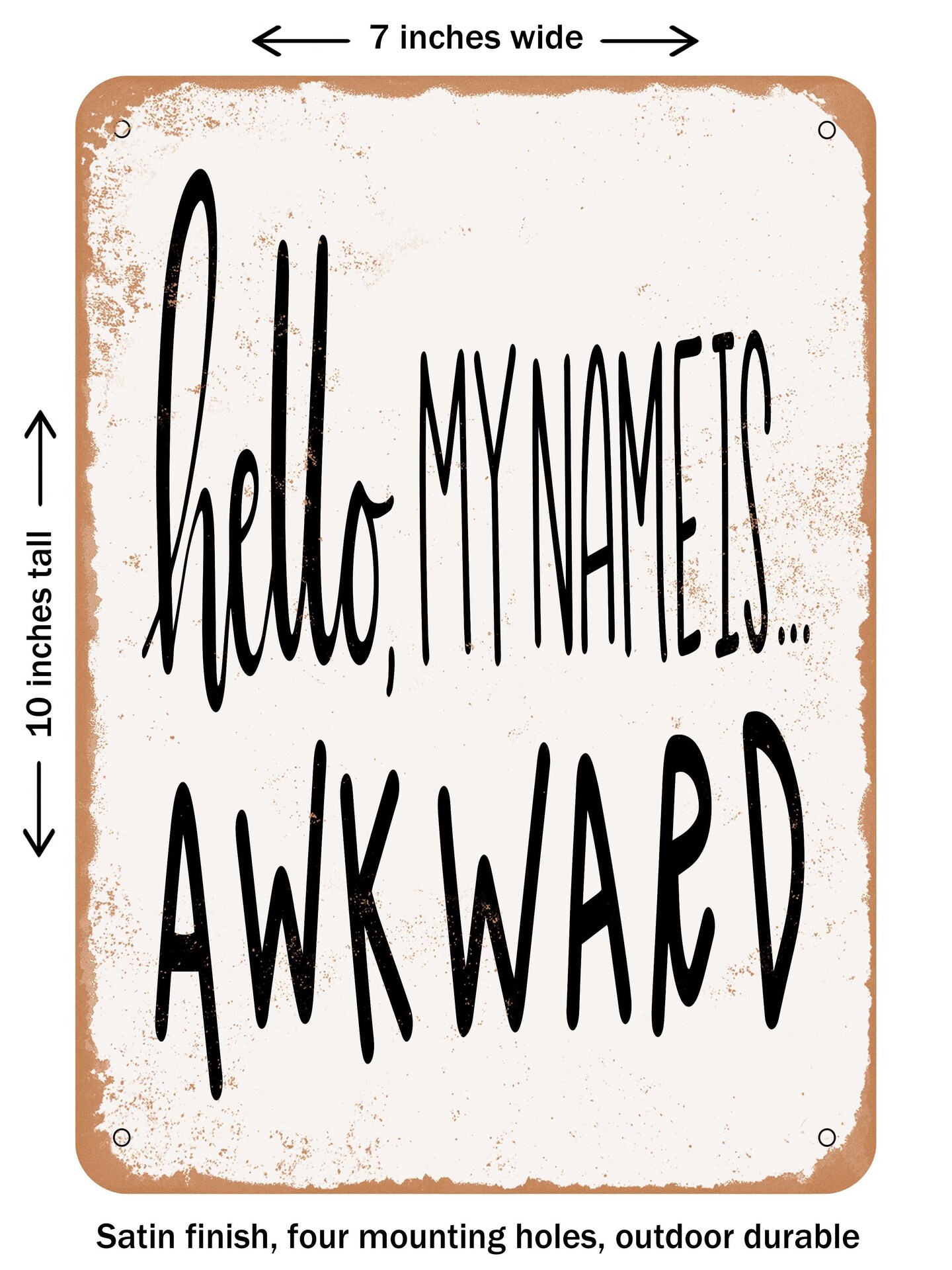 DECORATIVE METAL SIGN - Hello my name is awkward - Vintage Rusty Look