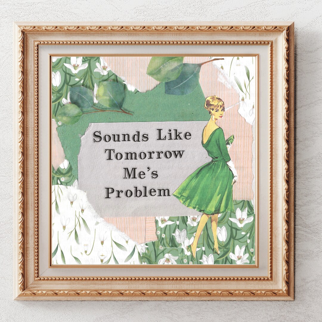 Sounds Like Tomorrow Me's Problem | Vintage Style Collage Print