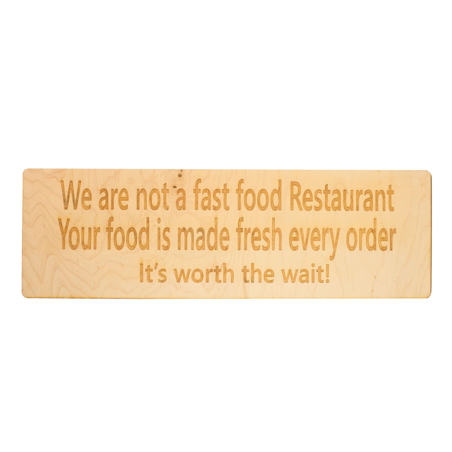 MAPLE SIGN We are not a fast food restaurant. It's Worth The Wait Maple Wood Sign 18x5.5 MAPLE SIGN We are not a fast food restaurant. It's Worth The Wait Maple Wood Sign 18x5.5