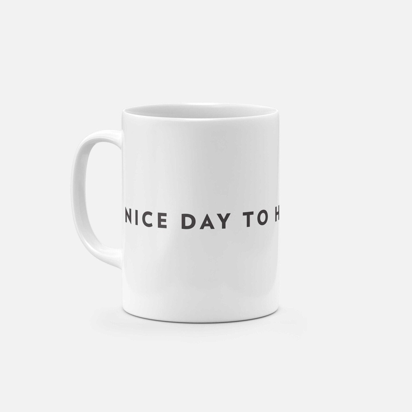 Nice Day to Have a Nice Day 11oz Mug