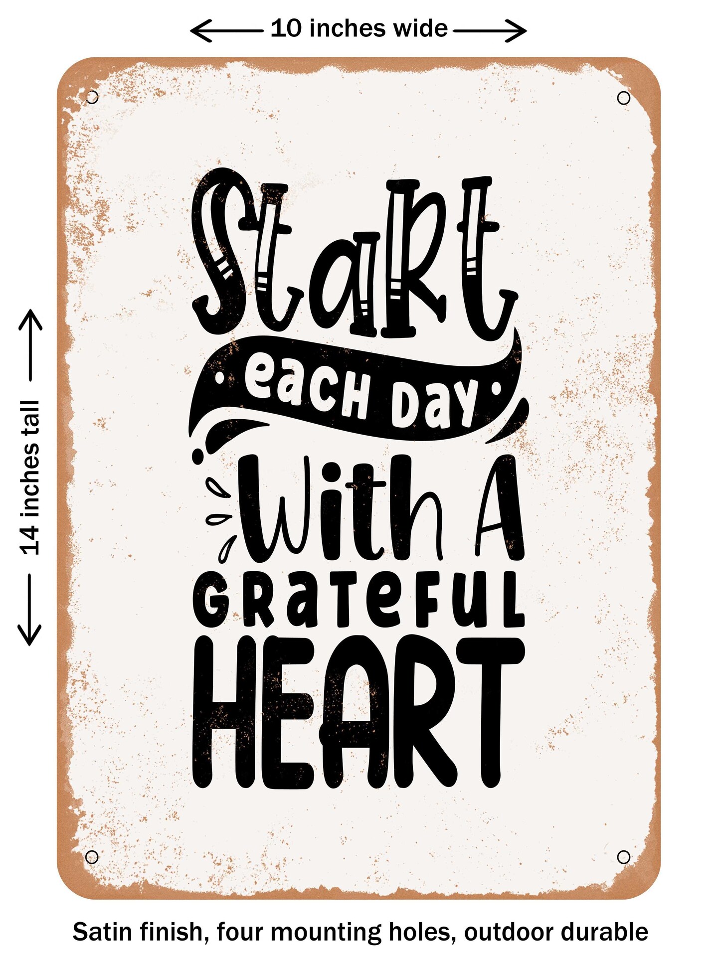 DECORATIVE METAL SIGN - Start Each Day With a Grateful Heart  - Vintage Rusty Look