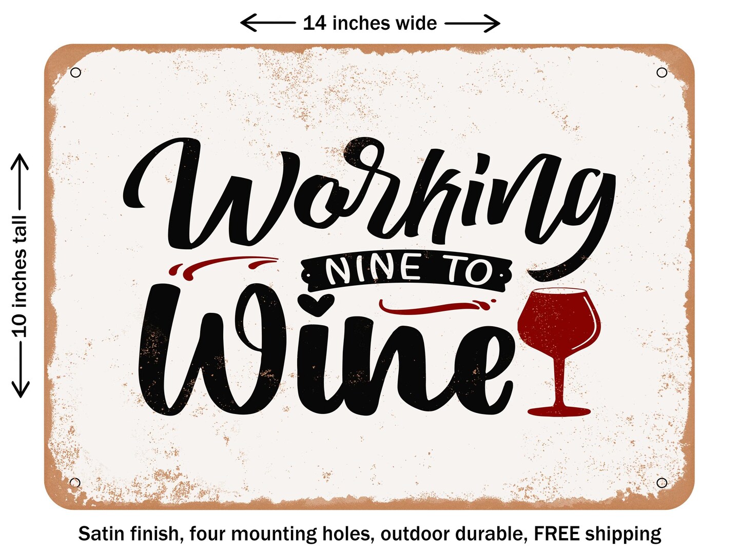 DECORATIVE METAL SIGN - Working Nine to Wine - Vintage Rusty Look