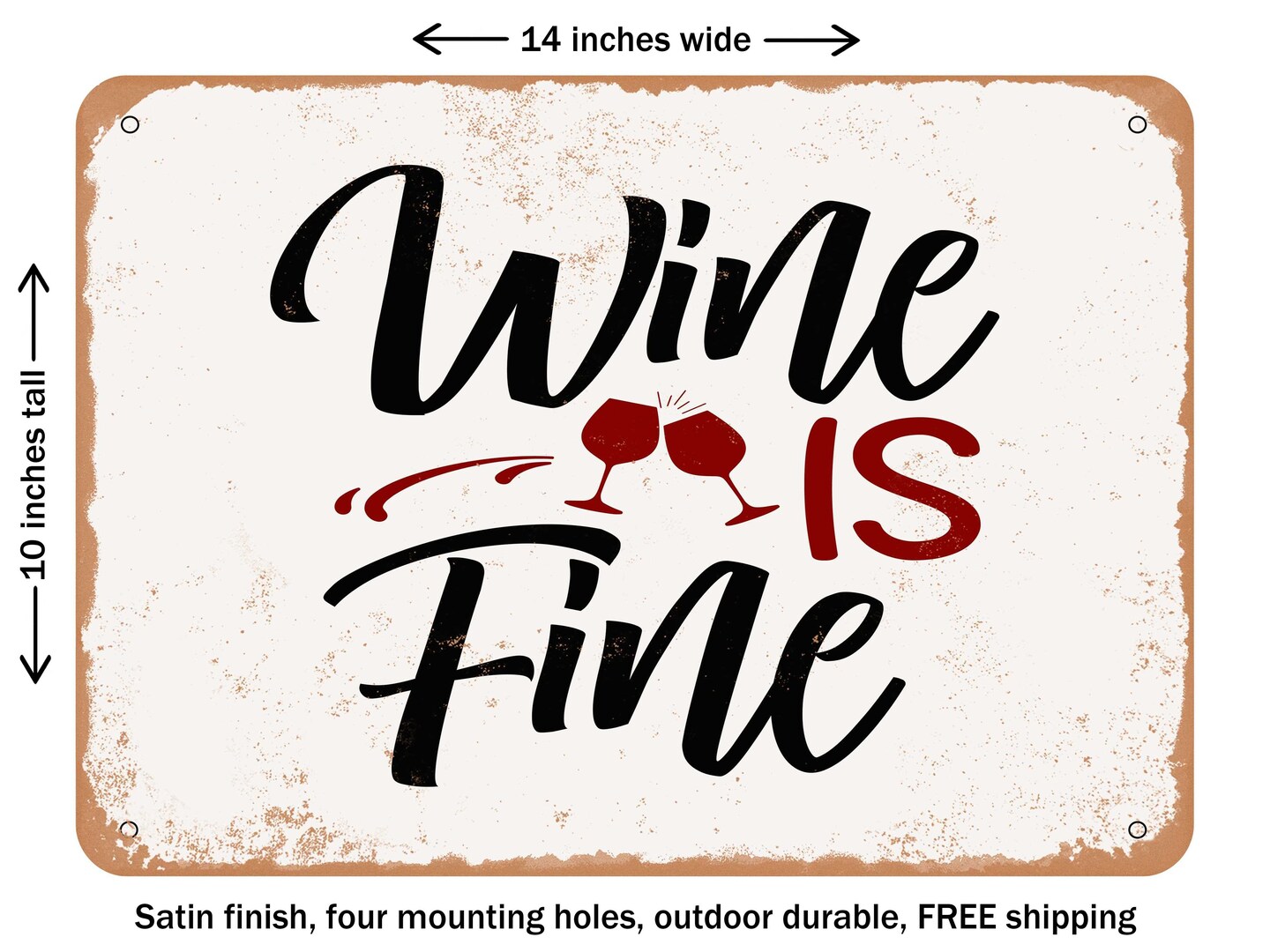 DECORATIVE METAL SIGN - Wine is Fine - Vintage Rusty Look