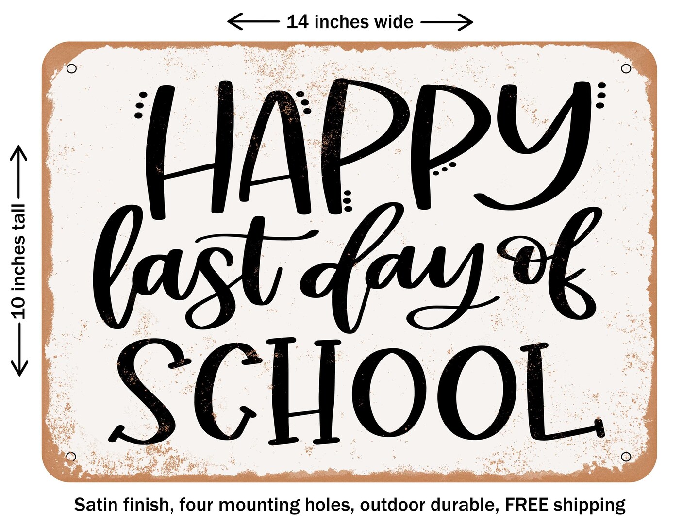 DECORATIVE METAL SIGN - Happy Last Day - Vintage Rusty Look