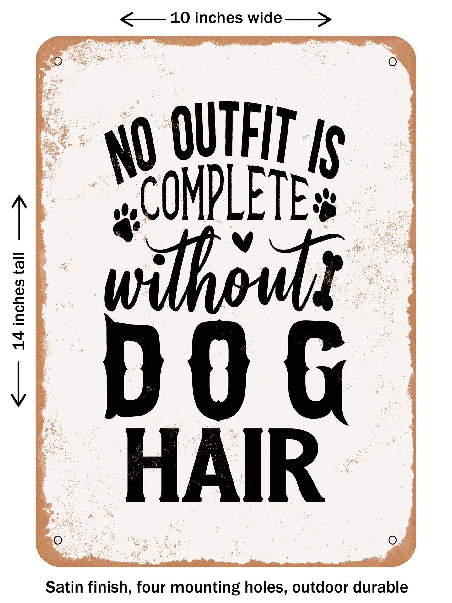 DECORATIVE METAL SIGN - No Outfit is Complete Without Dog Hair - 2 - Vintage Rusty Look