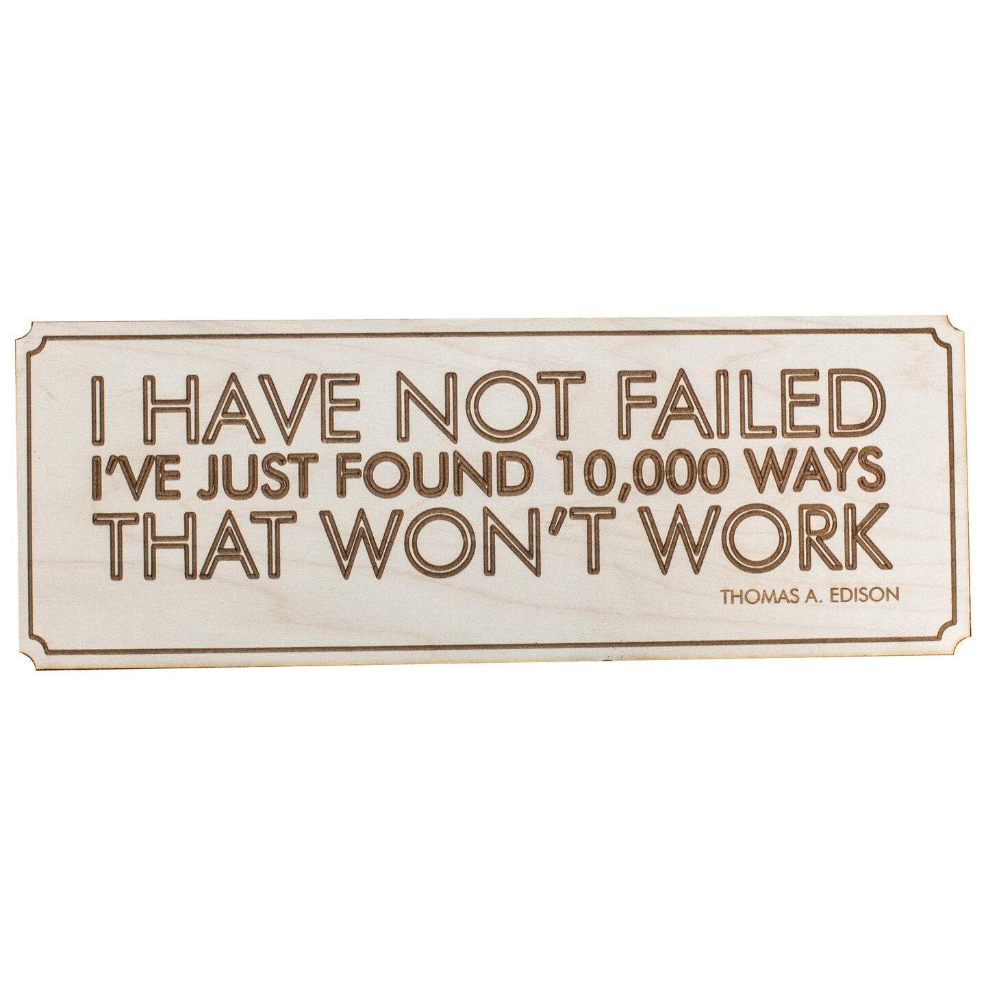 I Have Not Failed Wall Plaque - Raw Wood 12x4in 1/4&#x22; Thick